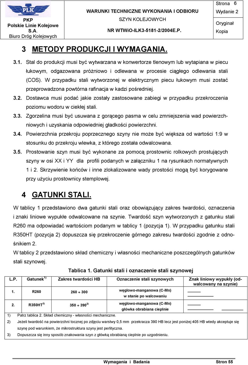 W przypadku stali wytworzonej w elektrycznym piecu łukowym musi zostać przeprowadzona powtórna rafinacja w kadzi pośredniej. 3.2.