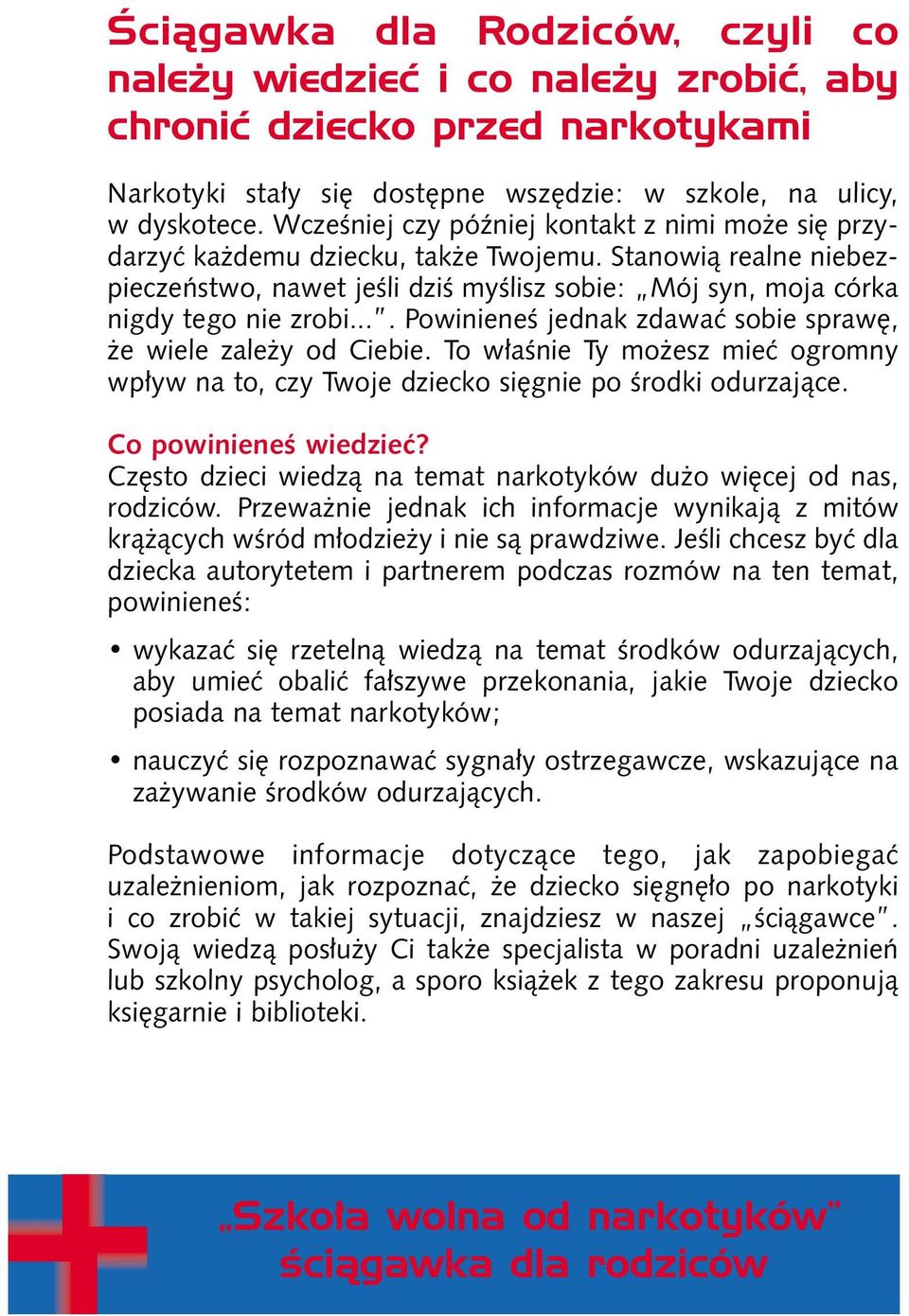 ... PowinieneÊ jednak zdawaç sobie spraw, e wiele zale y od Ciebie. To w aênie Ty mo esz mieç ogromny wp yw na to, czy Twoje dziecko si gnie po Êrodki odurzajàce. Co powinieneê wiedzieç?