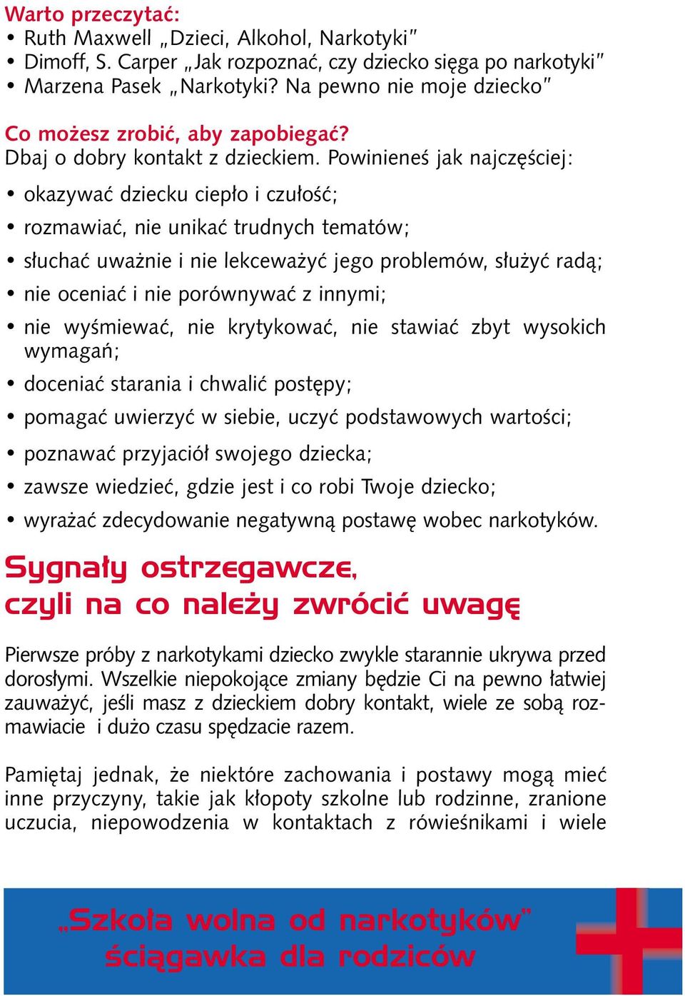 PowinieneÊ jak najcz Êciej: okazywaç dziecku ciep o i czu oêç; rozmawiaç, nie unikaç trudnych tematów; s uchaç uwa nie i nie lekcewa yç jego problemów, s u yç radà; nie oceniaç i nie porównywaç z