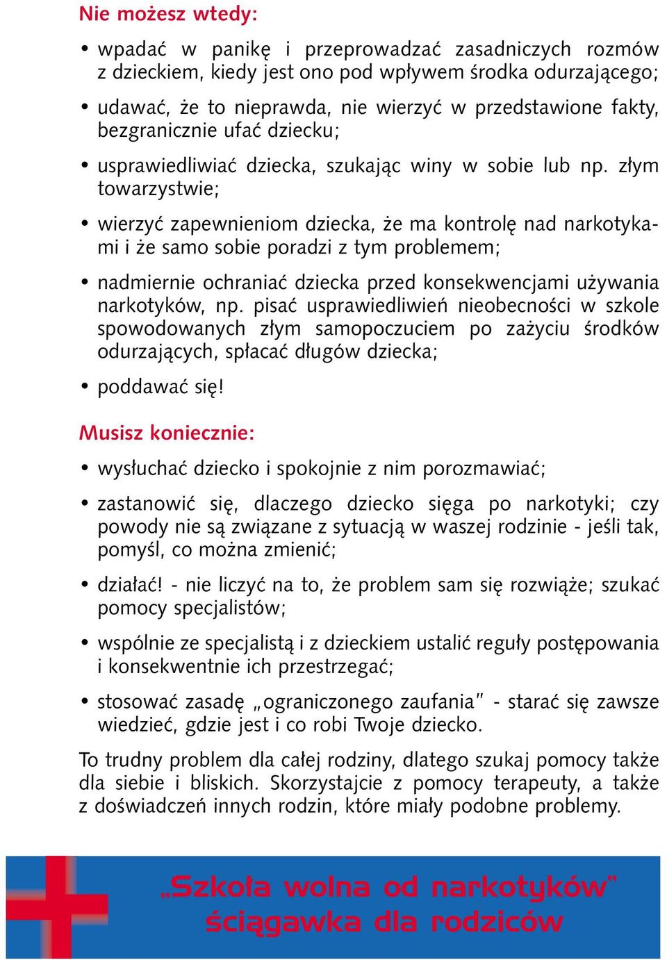 z ym towarzystwie; wierzyç zapewnieniom dziecka, e ma kontrol nad narkotykami i e samo sobie poradzi z tym problemem; nadmiernie ochraniaç dziecka przed konsekwencjami u ywania narkotyków, np.