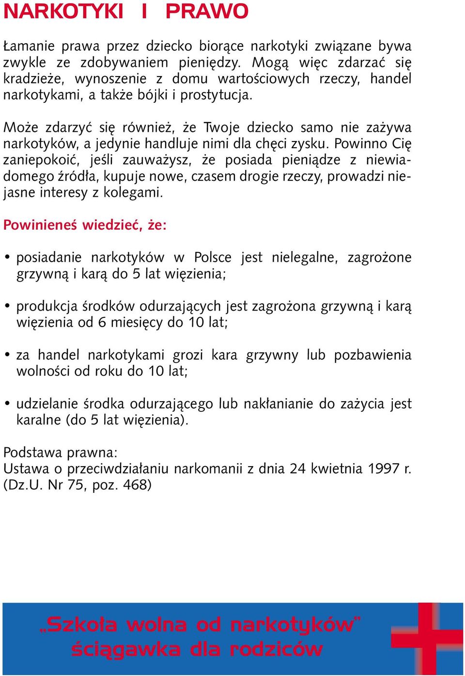 Mo e zdarzyç si równie, e Twoje dziecko samo nie za ywa narkotyków, a jedynie handluje nimi dla ch ci zysku.
