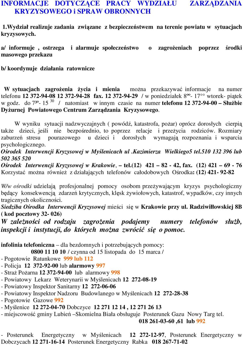 na numer telefonu 12 372-94-08 12 372-94-28 fax. 12 372-94-29 / w poniedziałek 8ºº- 17 wtorek- piątek w godz.