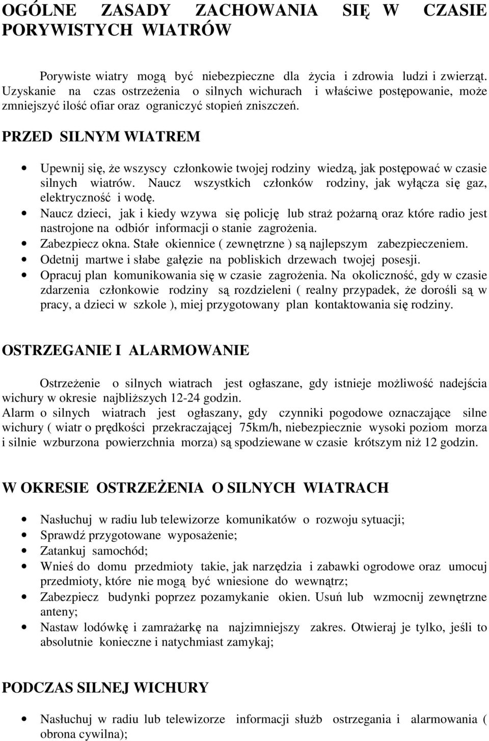 PRZED SILNYM WIATREM Upewnij się, że wszyscy członkowie twojej rodziny wiedzą, jak postępować w czasie silnych wiatrów. Naucz wszystkich członków rodziny, jak wyłącza się gaz, elektryczność i wodę.