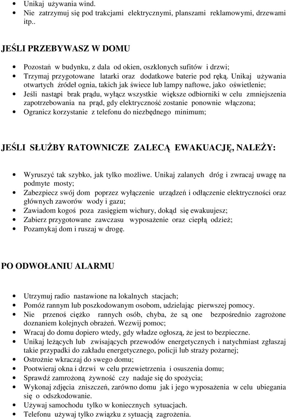 Unikaj używania otwartych źródeł ognia, takich jak świece lub lampy naftowe, jako oświetlenie; Jeśli nastąpi brak prądu, wyłącz wszystkie większe odbiorniki w celu zmniejszenia zapotrzebowania na