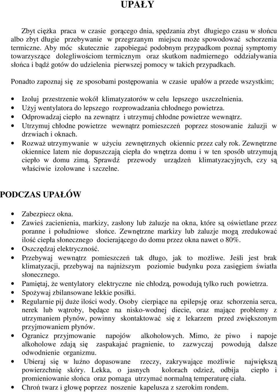 takich przypadkach. Ponadto zapoznaj się ze sposobami postępowania w czasie upałów a przede wszystkim; Izoluj przestrzenie wokół klimatyzatorów w celu lepszego uszczelnienia.