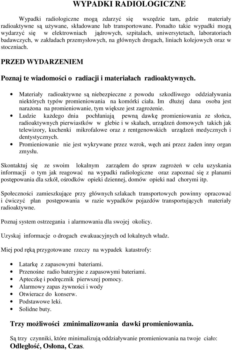 stoczniach. PRZED WYDARZENIEM Poznaj te wiadomości o radiacji i materiałach radioaktywnych.