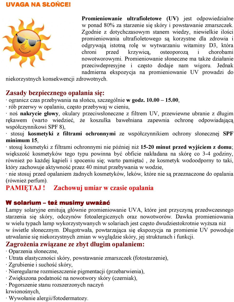 osteoporozą i chorobami nowotworowymi. Promieniowanie słoneczne ma także działanie przeciwdepresyjne i często dodaje nam wigoru.