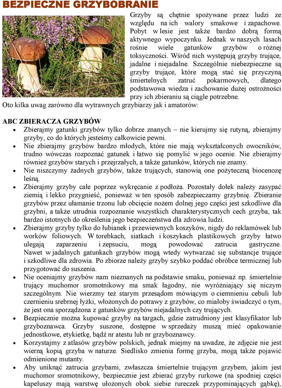 Szczególnie niebezpieczne są grzyby trujące, które mogą stać się przyczyną śmiertelnych zatruć pokarmowych, dlatego podstawowa wiedza i zachowanie dużej ostrożności przy ich zbieraniu są ciągle
