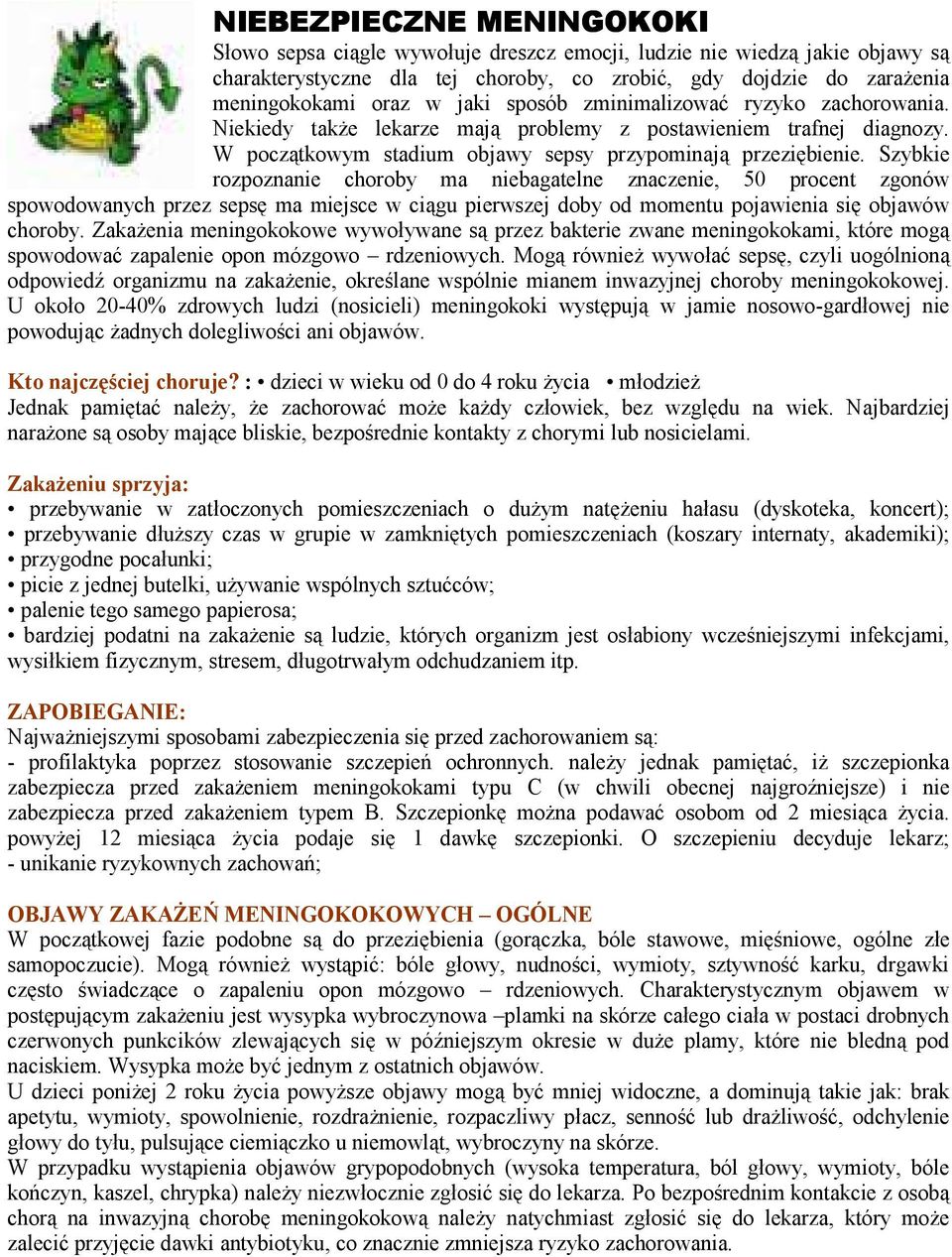 Szybkie rozpoznanie choroby ma niebagatelne znaczenie, 50 procent zgonów spowodowanych przez sepsę ma miejsce w ciągu pierwszej doby od momentu pojawienia się objawów choroby.