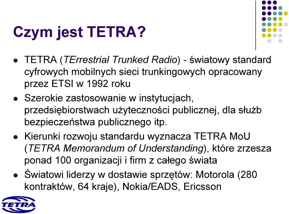 Szerokie zastosowanie w instytucjach, przedsiębiorstwach dibi użyteczności ż ś publicznej, dla służb ł bezpieczeństwa publicznego