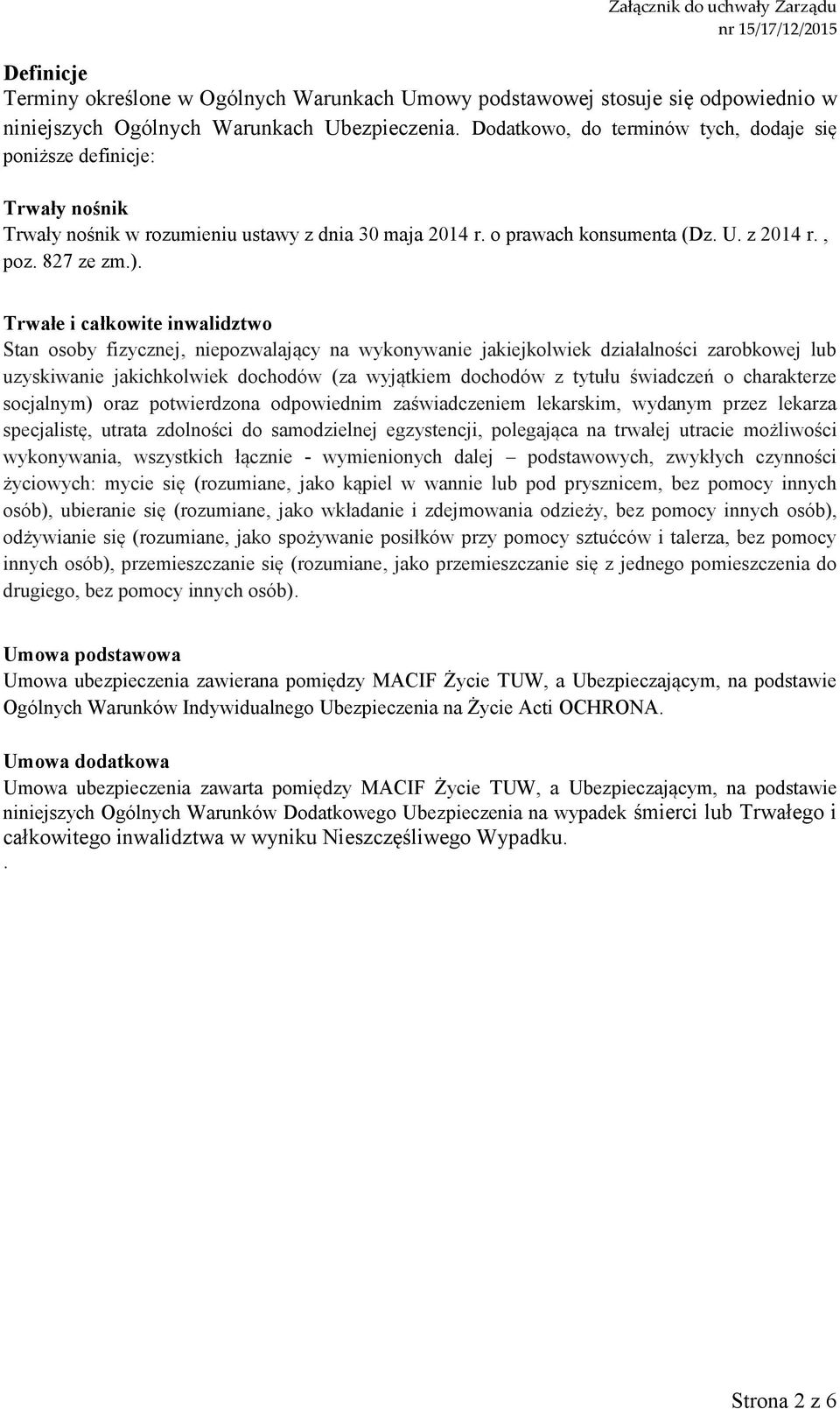 Trwałe i całkowite inwalidztwo Stan osoby fizycznej, niepozwalający na wykonywanie jakiejkolwiek działalności zarobkowej lub uzyskiwanie jakichkolwiek dochodów (za wyjątkiem dochodów z tytułu
