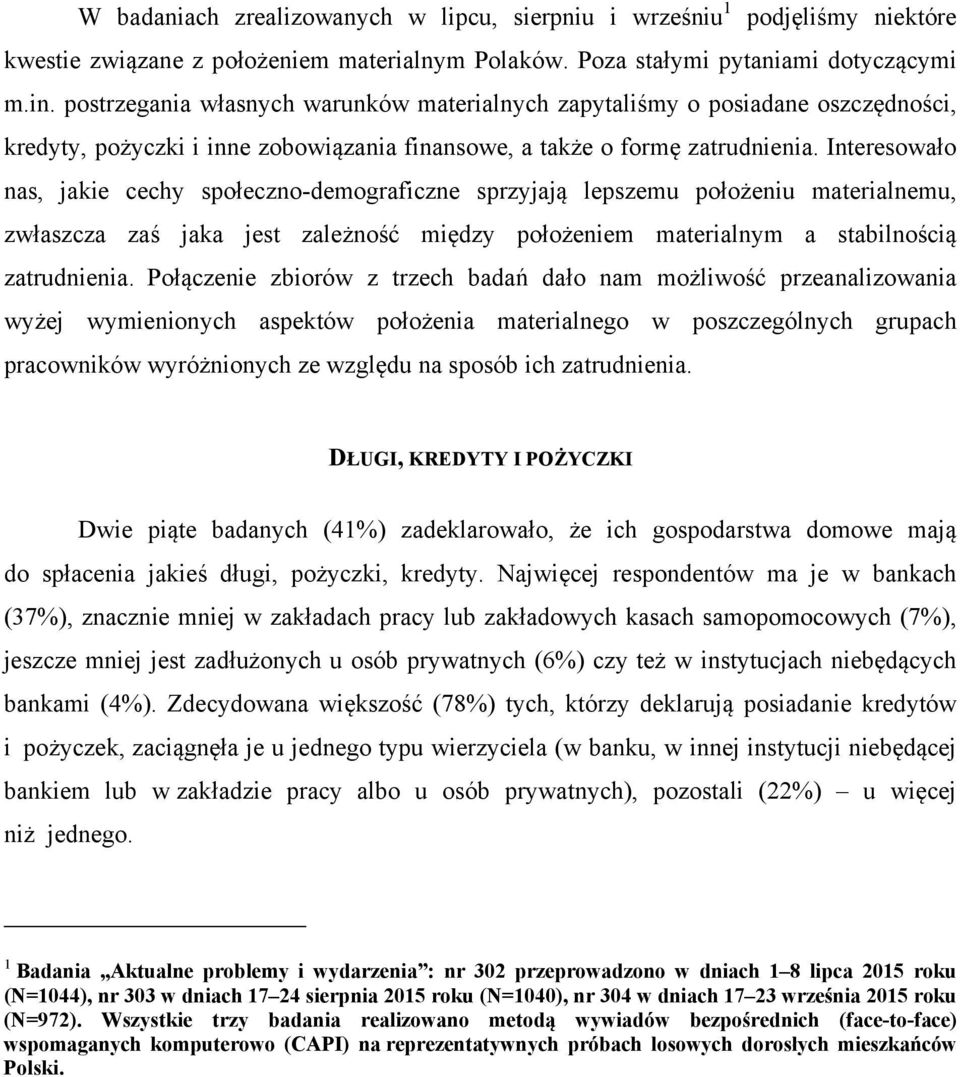 Interesowało nas, jakie cechy społeczno-demograficzne sprzyjają lepszemu położeniu materialnemu, zwłaszcza zaś jaka jest zależność między położeniem materialnym a stabilnością zatrudnienia.