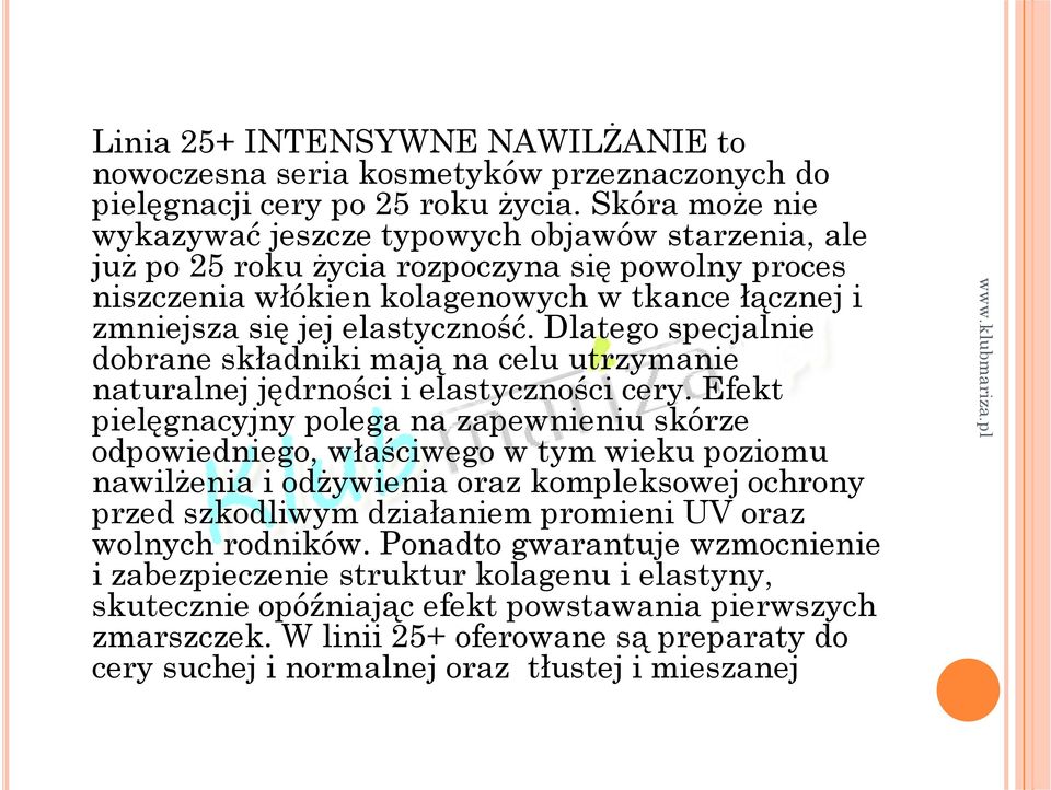 Dlatego specjalnie dobrane składniki mają na celu utrzymanie naturalnej jędrności i elastyczności cery.