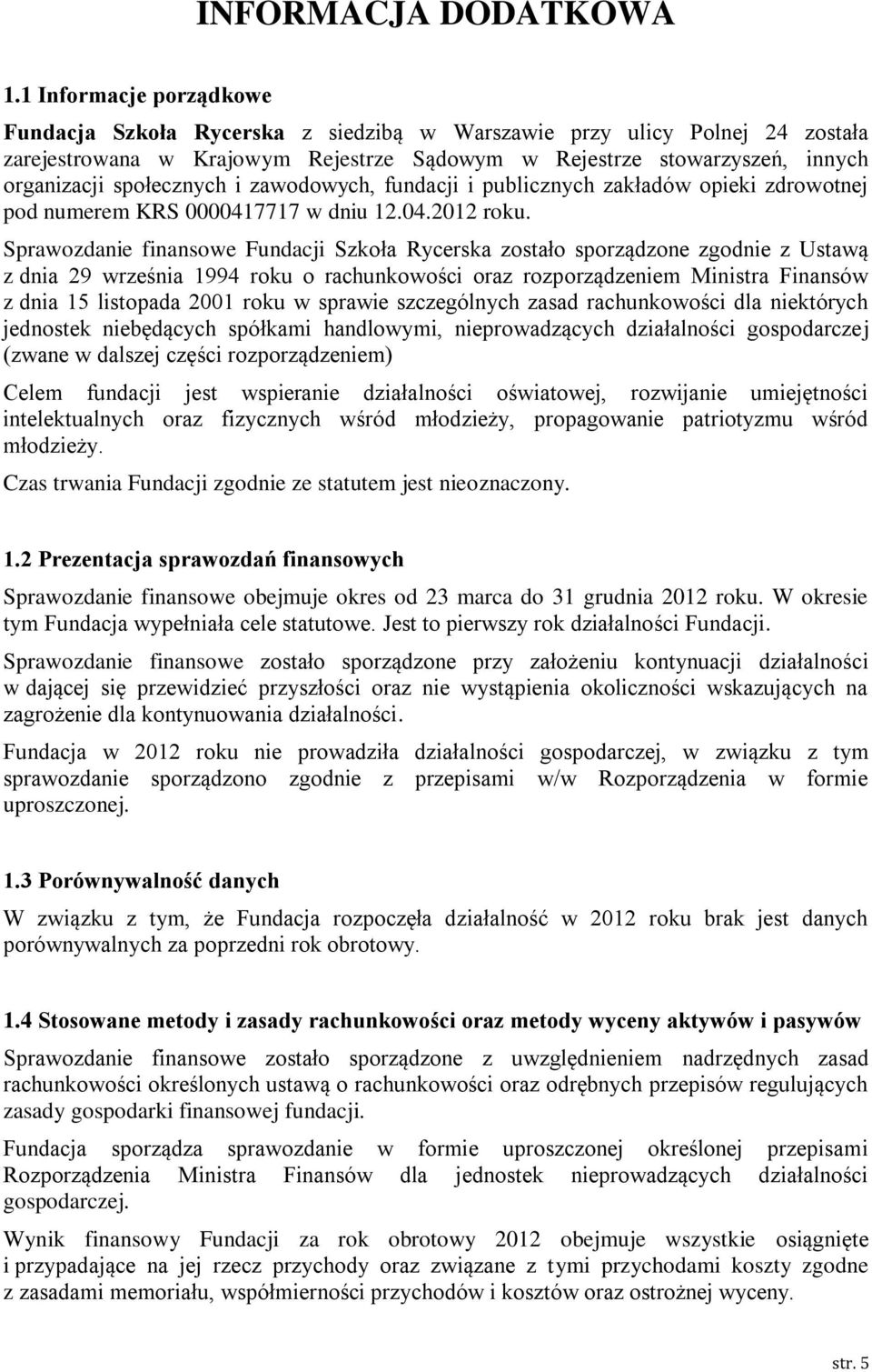 społecznych i zawodowych, fundacji i publicznych zakładów opieki zdrowotnej pod numerem KRS 0000417717 w dniu 12.04.2012 roku.