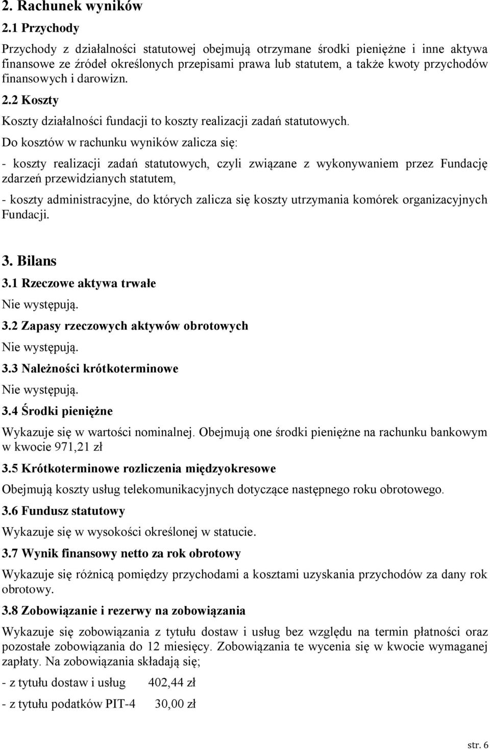 darowizn. 2.2 Koszty Koszty działalności fundacji to koszty realizacji zadań statutowych.