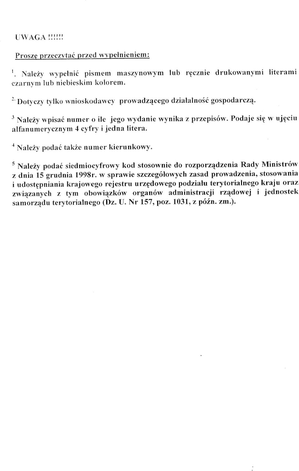 * F{ale2y poclai takze nurner kierunkowy" t Nal*ry podaf siedmiocyfrowy kod stosownie do rozporzqdzenia Rady Ministr6w z clnia 15 grudnia 1998r" w sprawie szczeg6lowych zasad prowadzenia,