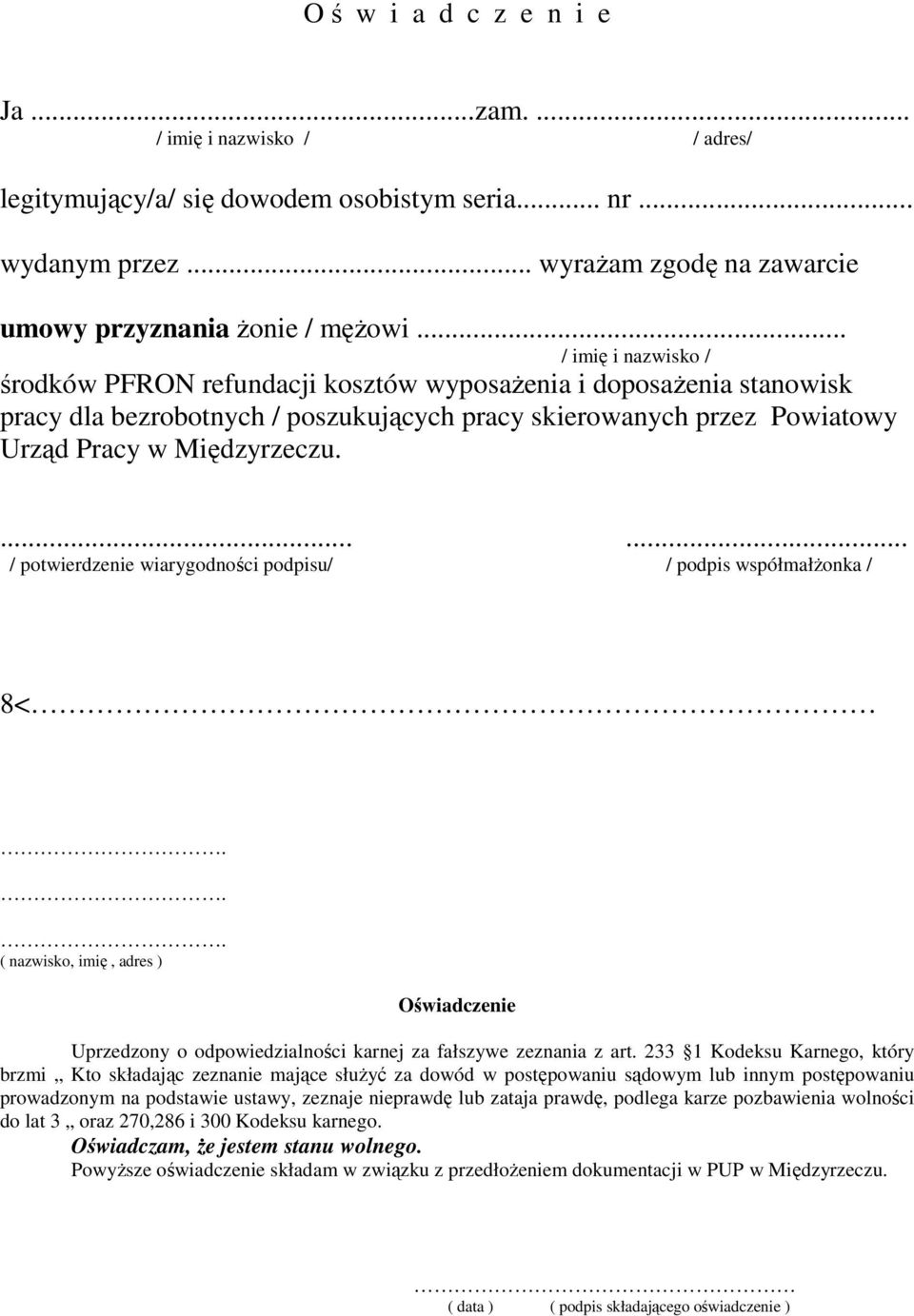 .. ( nazwisko, imię, adres ) Oświadczenie Uprzedzony o odpowiedzialności karnej za fałszywe zeznania z art.