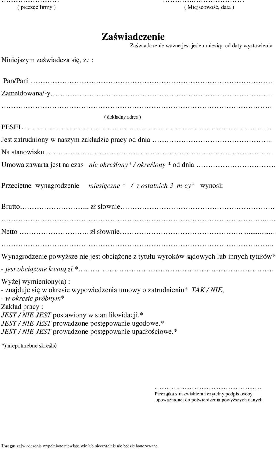 Umowa zawarta jest na czas nie określony* / określony * od dnia Przeciętne wynagrodzenie miesięczne * / z ostatnich 3 m-cy* wynosi: Brutto.. zł słownie.