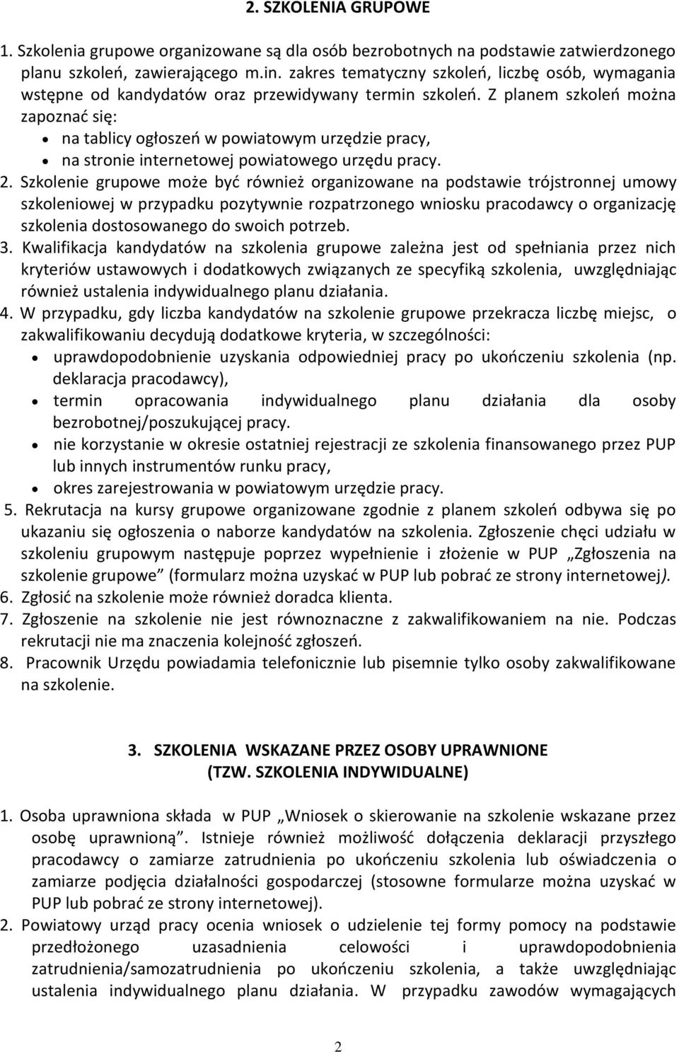 Z planem szkoleń można zapoznać się: na tablicy ogłoszeń w powiatowym urzędzie pracy, na stronie internetowej powiatowego urzędu pracy. 2.