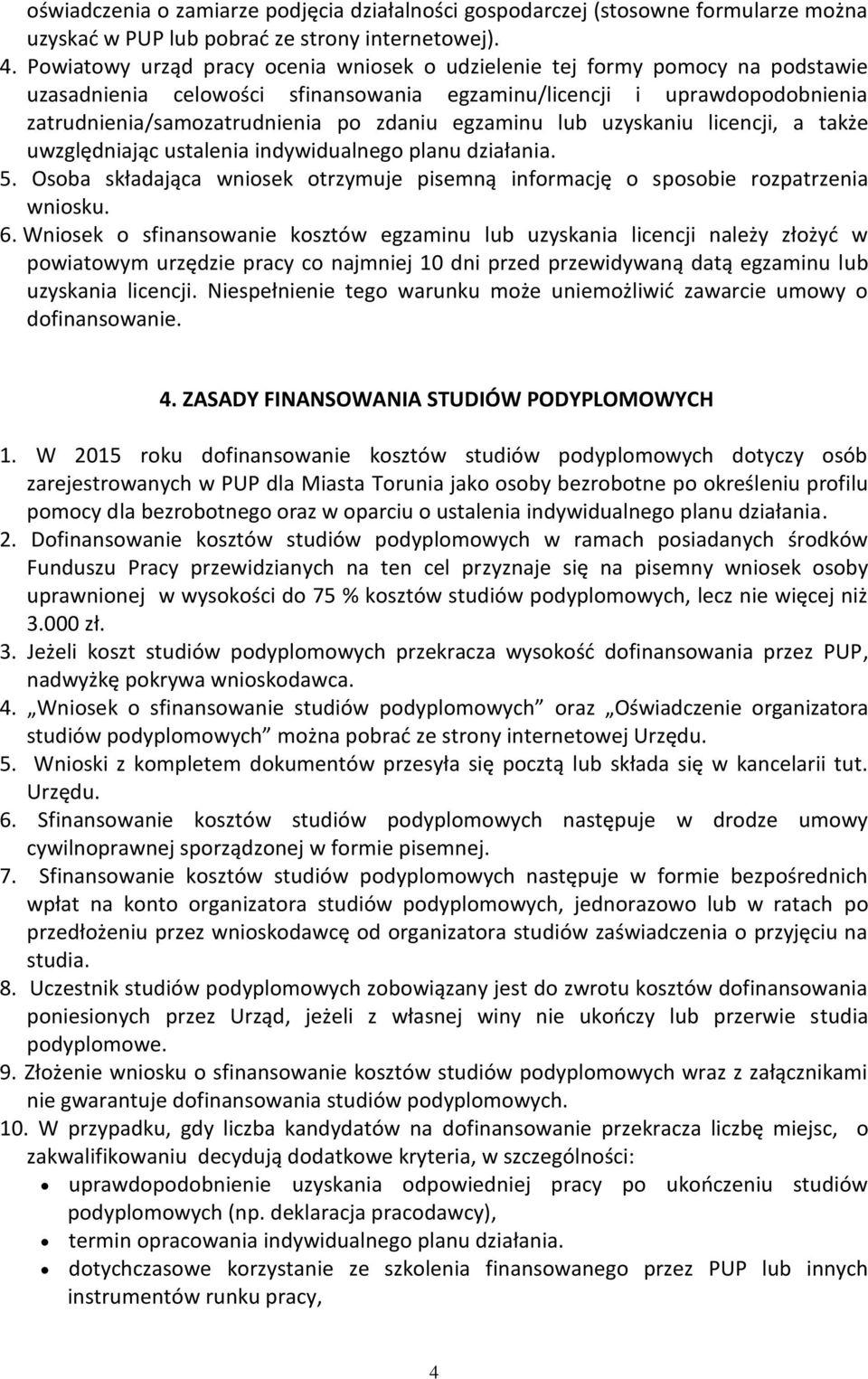 egzaminu lub uzyskaniu licencji, a także uwzględniając ustalenia indywidualnego planu działania. 5. Osoba składająca wniosek otrzymuje pisemną informację o sposobie rozpatrzenia wniosku. 6.