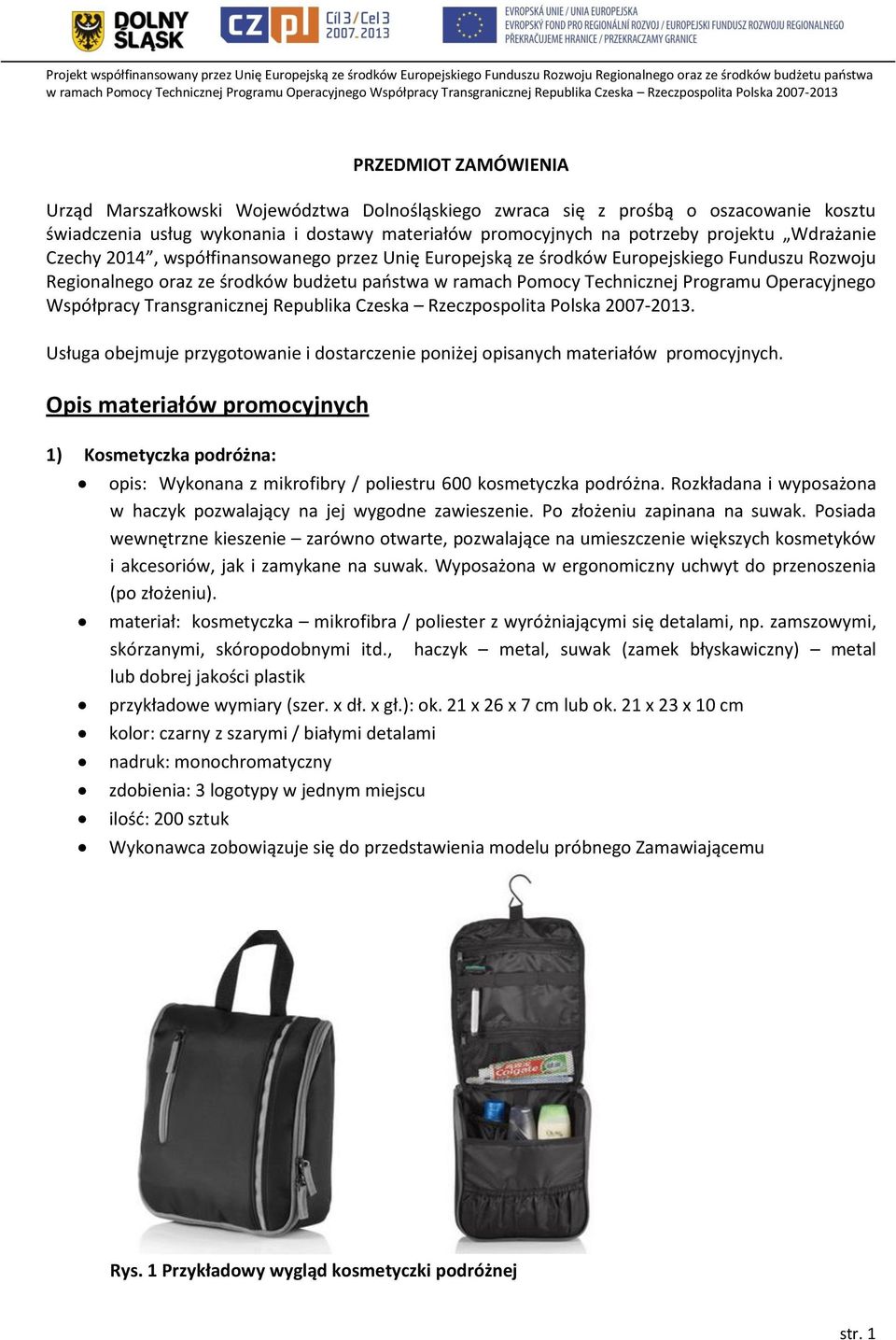 Operacyjnego Współpracy Transgranicznej Republika Czeska Rzeczpospolita Polska 2007-2013. Usługa obejmuje przygotowanie i dostarczenie poniżej opisanych materiałów promocyjnych.