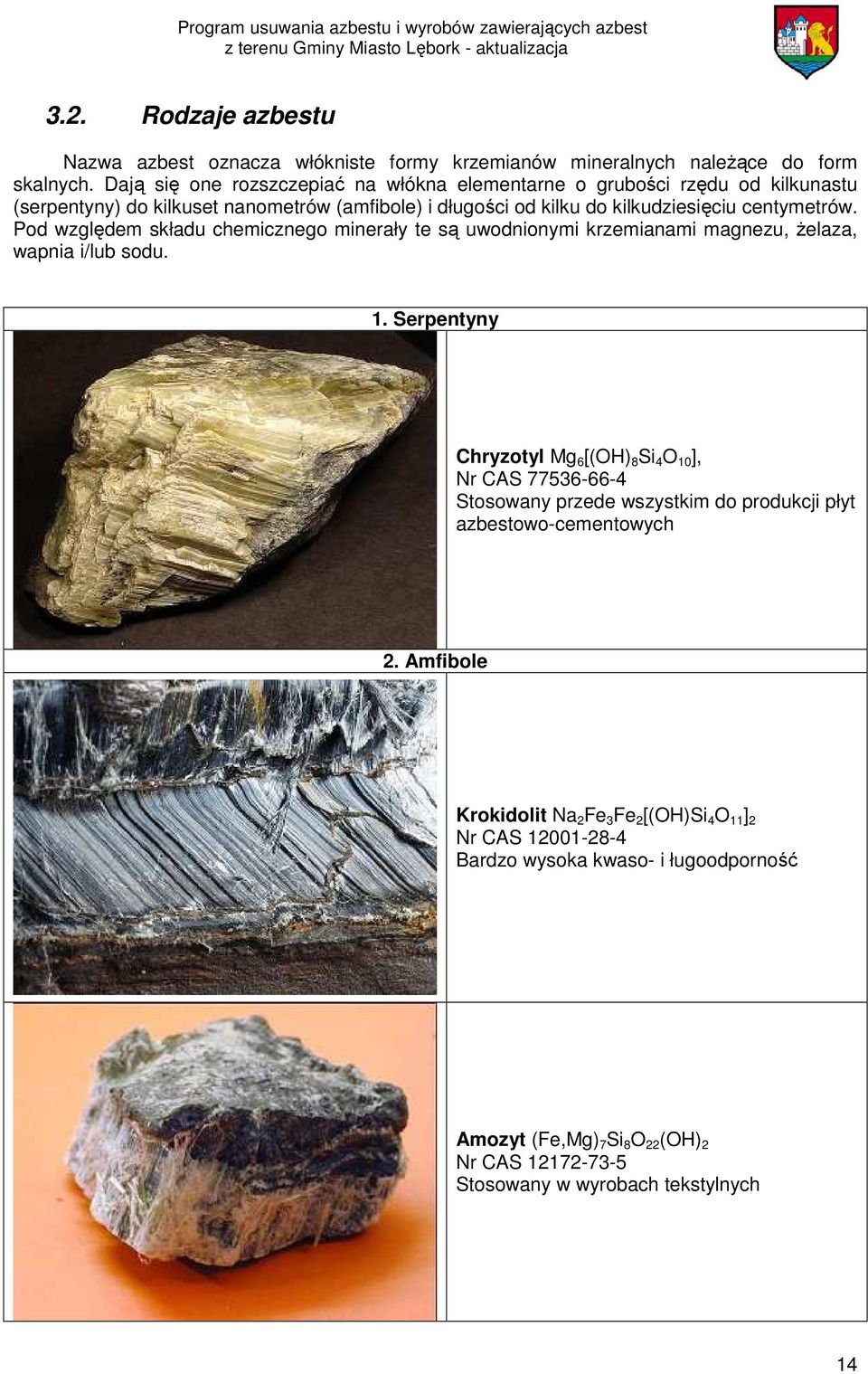 Pod względem składu chemicznego minerały te są uwodnionymi krzemianami magnezu, żelaza, wapnia i/lub sodu. 1.