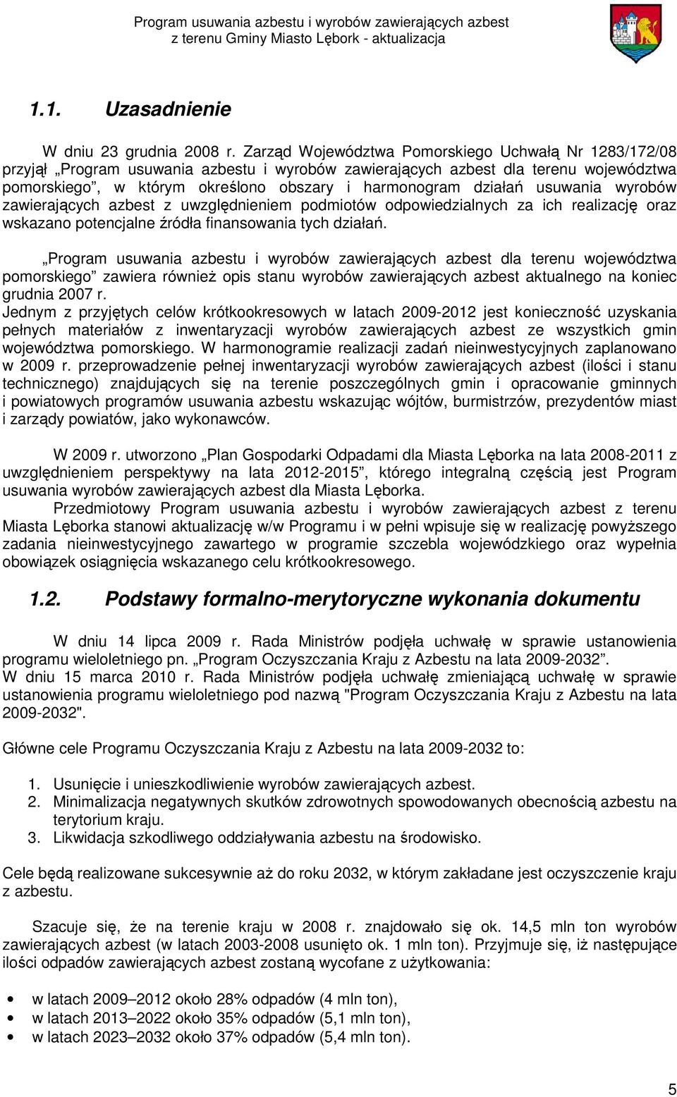 działań usuwania wyrobów zawierających azbest z uwzględnieniem podmiotów odpowiedzialnych za ich realizację oraz wskazano potencjalne źródła finansowania tych działań.