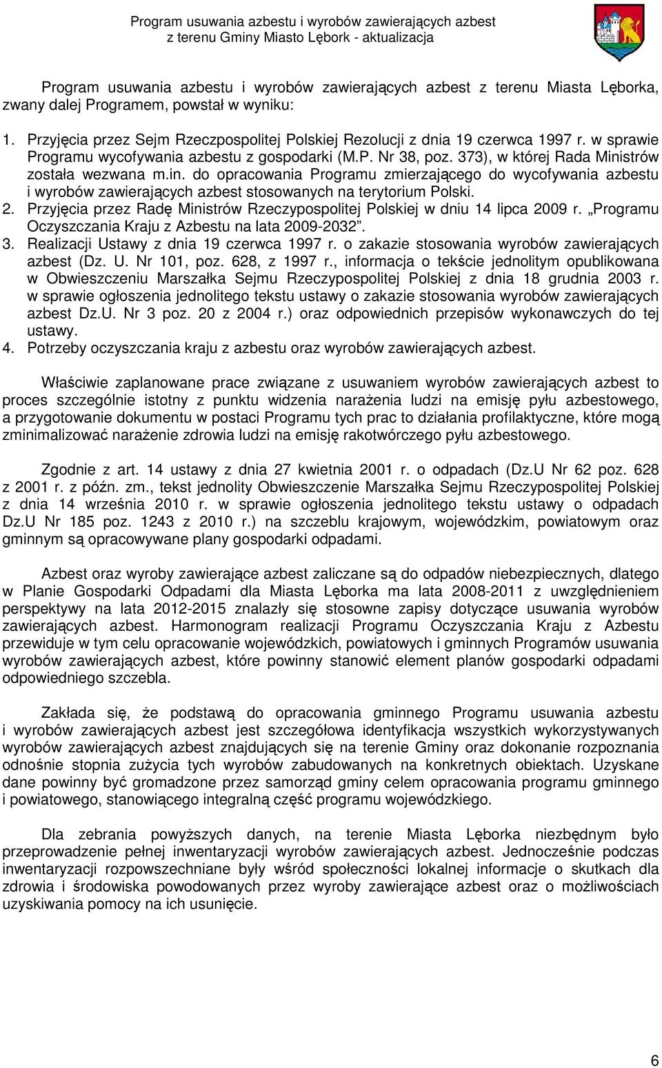 in. do opracowania Programu zmierzającego do wycofywania azbestu i wyrobów zawierających azbest stosowanych na terytorium Polski. 2.