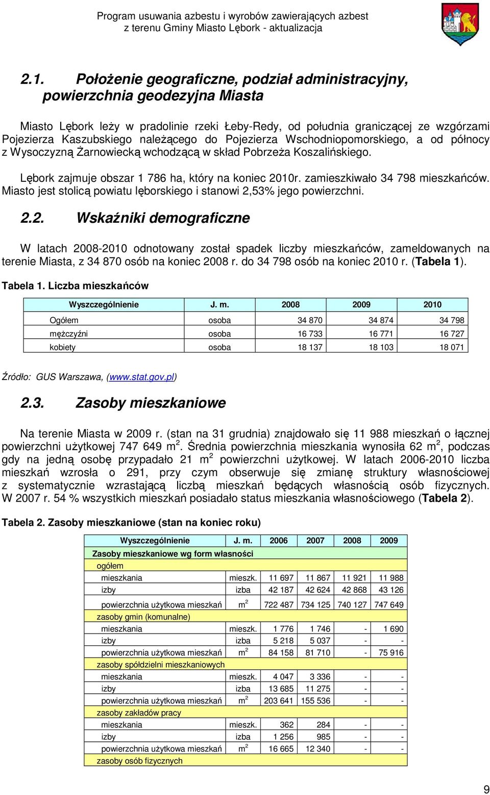 zamieszkiwało 34 798 mieszkańców. Miasto jest stolicą powiatu lęborskiego i stanowi 2,