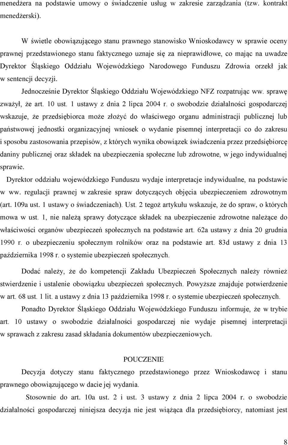 Wojewódzkiego Narodowego Funduszu Zdrowia orzekł jak w sentencji decyzji. Jednocześnie Dyrektor Śląskiego Oddziału Wojewódzkiego NFZ rozpatrując ww. sprawę zważył, że art. 10 ust.