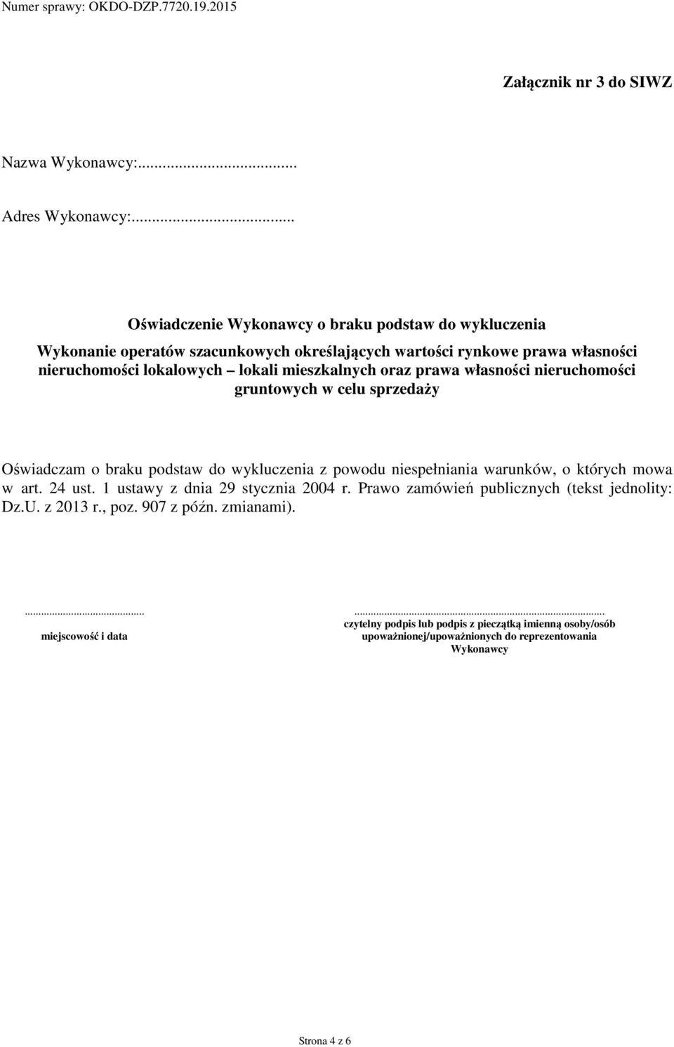 lokalowych lokali mieszkalnych oraz prawa własności nieruchomości gruntowych w celu sprzedaży Oświadczam o braku podstaw do wykluczenia z powodu