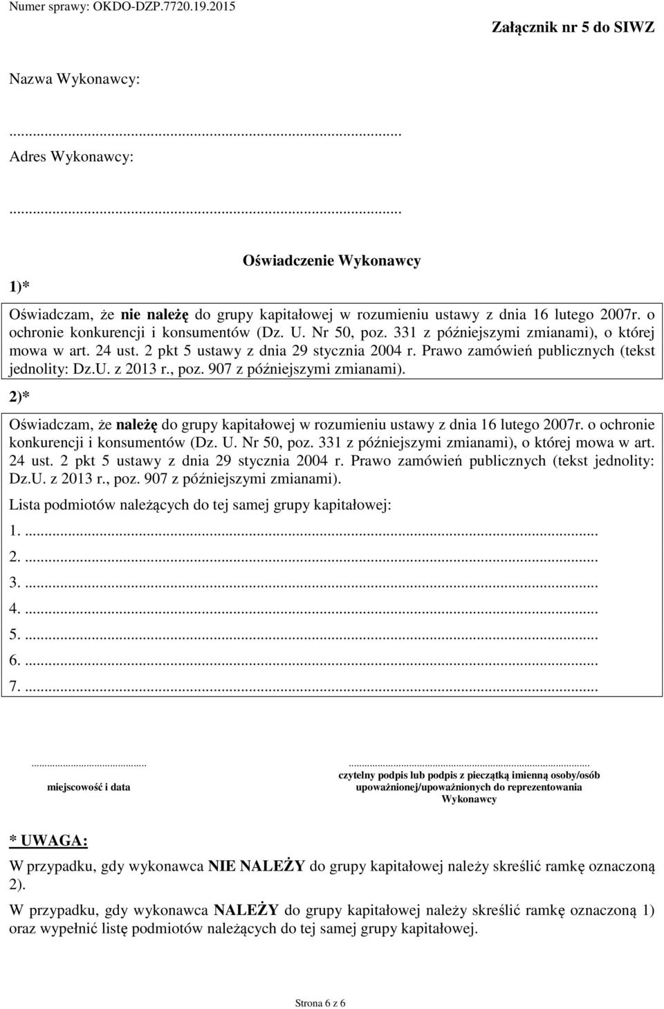 Prawo zamówień publicznych (tekst jednolity: Dz.U. z 2013 r., poz. 907 z późniejszymi zmianami). 2)* Oświadczam, że należę do grupy kapitałowej w rozumieniu ustawy z dnia 16 lutego 2007r.