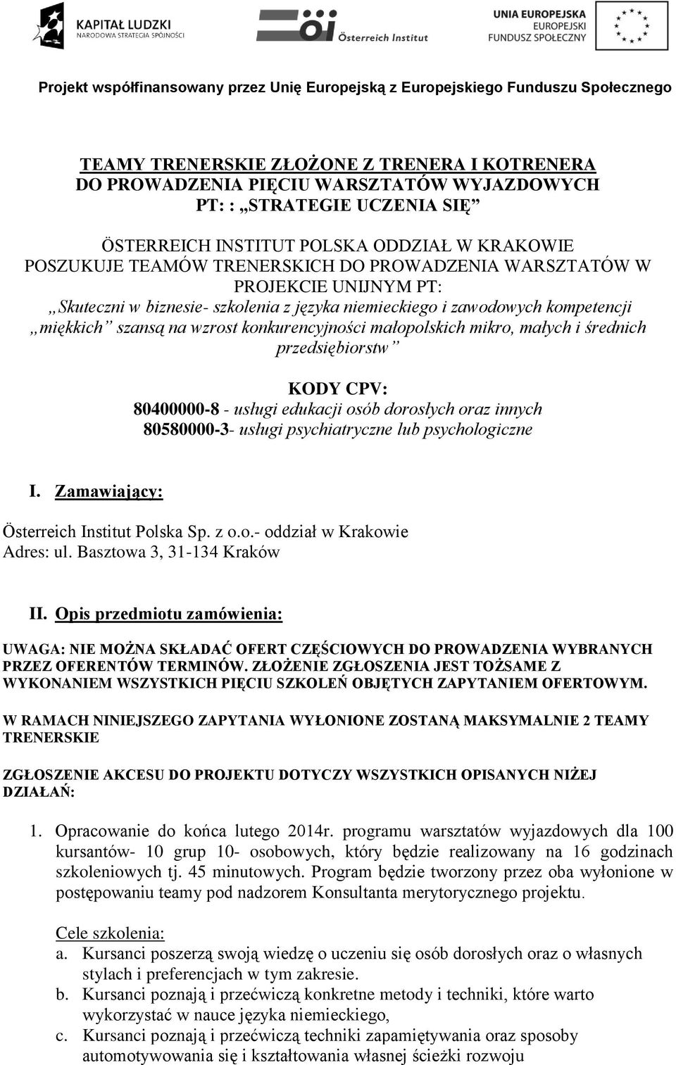 średnich przedsiębiorstw KODY CPV: 80400000-8 - usługi edukacji osób dorosłych oraz innych 80580000-3- usługi psychiatryczne lub psychologiczne I. Zamawiający: Österreich Institut Polska Sp. z o.o.- oddział w Krakowie Adres: ul.