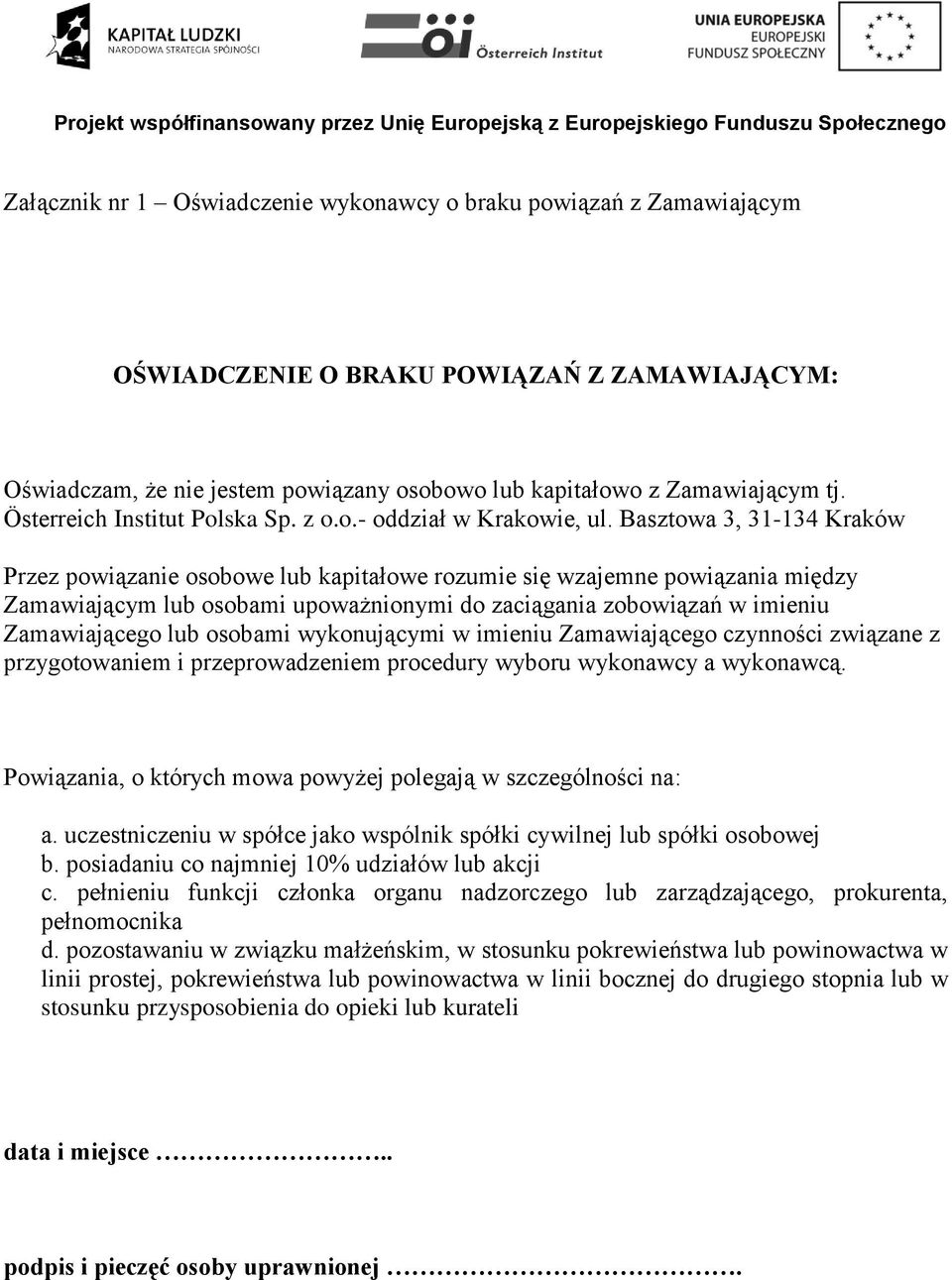 Basztowa 3, 31-134 Kraków Przez powiązanie osobowe lub kapitałowe rozumie się wzajemne powiązania między Zamawiającym lub osobami upoważnionymi do zaciągania zobowiązań w imieniu Zamawiającego lub