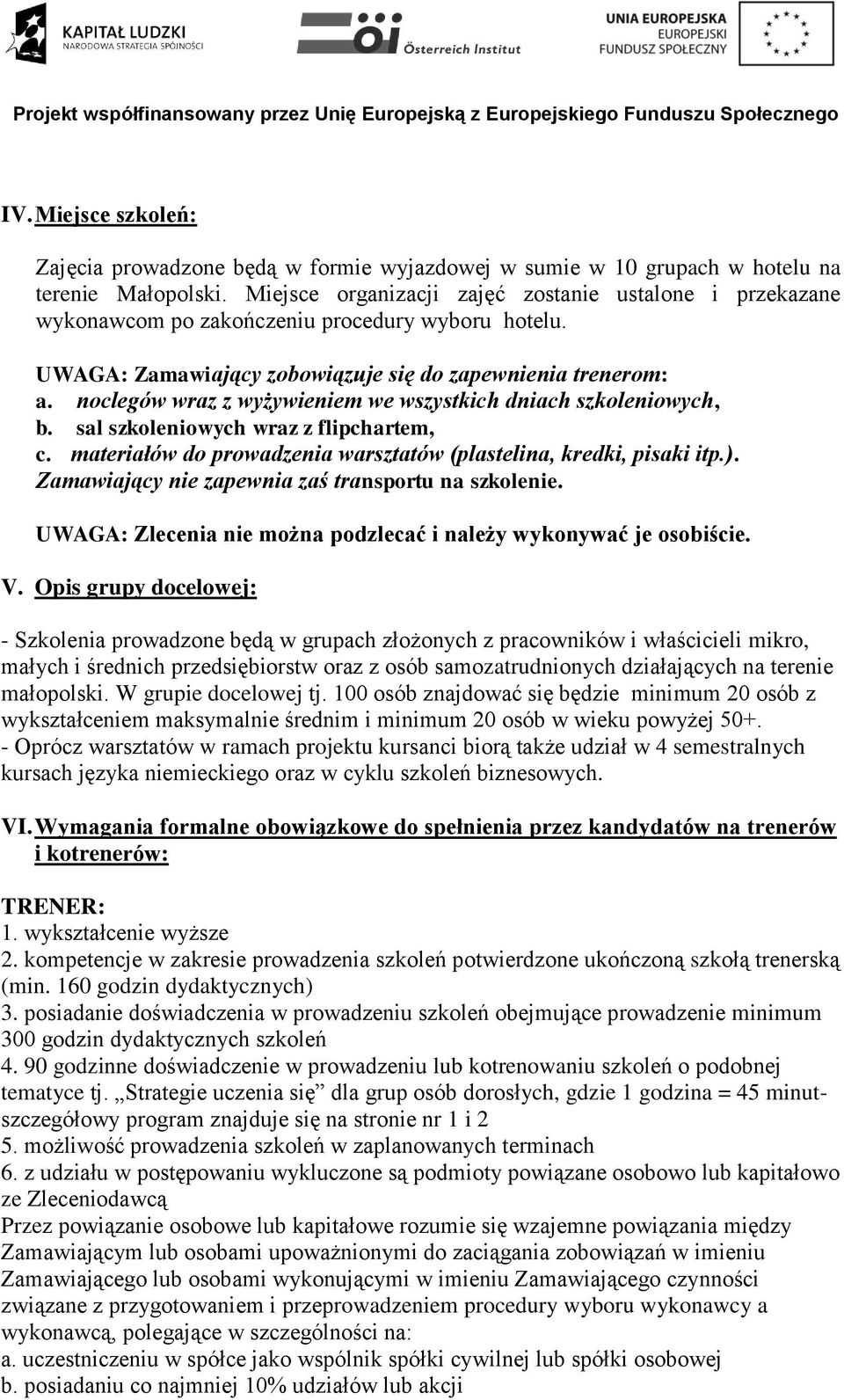noclegów wraz z wyżywieniem we wszystkich dniach szkoleniowych, b. sal szkoleniowych wraz z flipchartem, c. materiałów do prowadzenia warsztatów (plastelina, kredki, pisaki itp.).