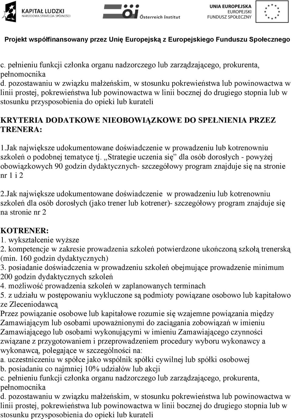 opieki lub kurateli KRYTERIA DODATKOWE NIEOBOWIĄZKOWE DO SPEŁNIENIA PRZEZ TRENERA: 1.Jak największe udokumentowane doświadczenie w prowadzeniu lub kotrenowniu szkoleń o podobnej tematyce tj.