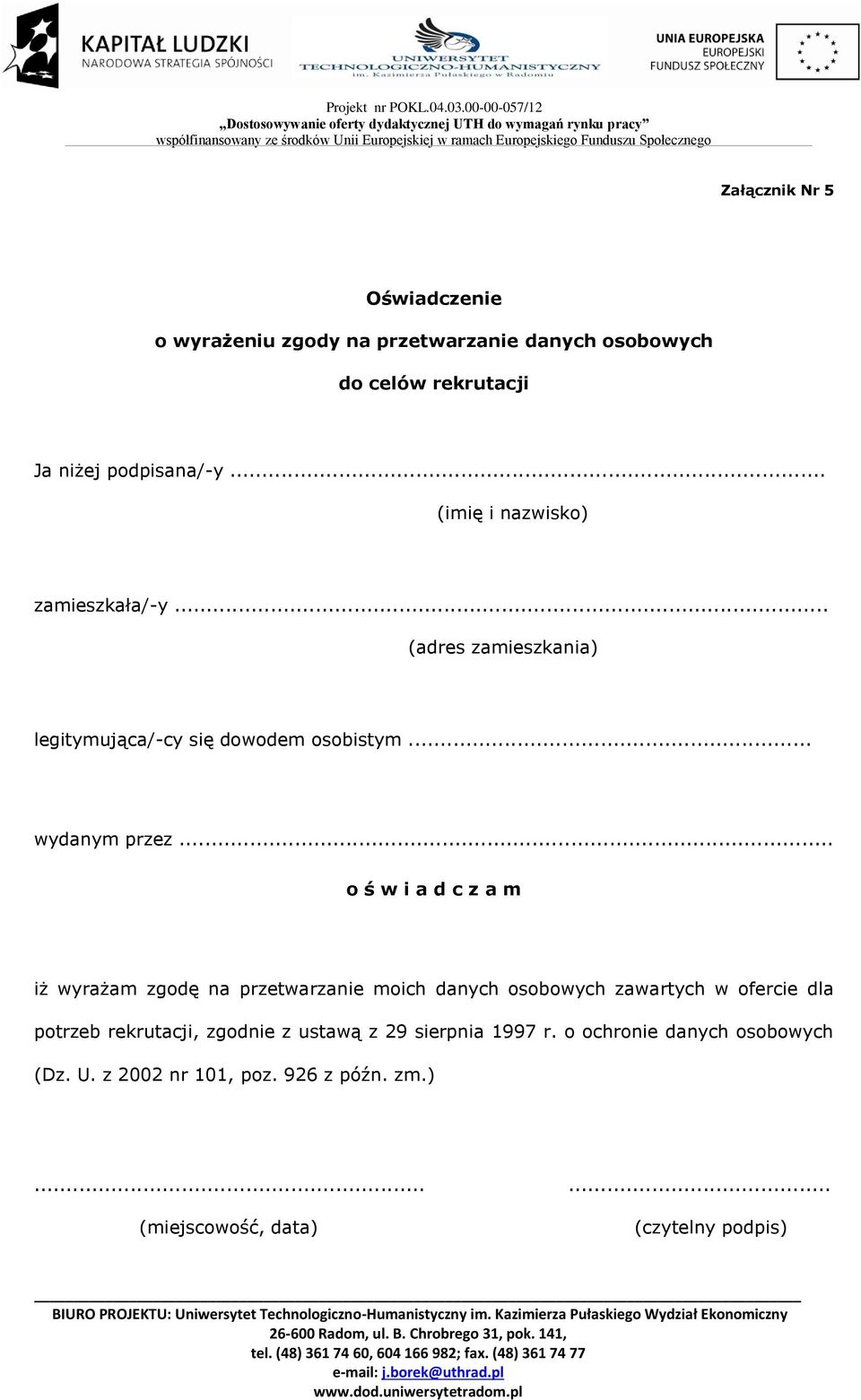 .. o ś w i a d c z a m iż wyrażam zgodę na przetwarzanie moich danych osobowych zawartych w ofercie dla potrzeb rekrutacji,