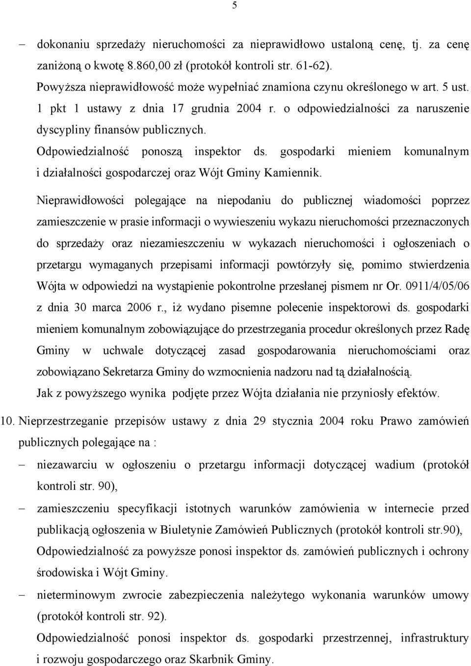 Odpowiedzialność ponoszą inspektor ds. gospodarki mieniem komunalnym i działalności gospodarczej oraz Wójt Gminy Kamiennik.