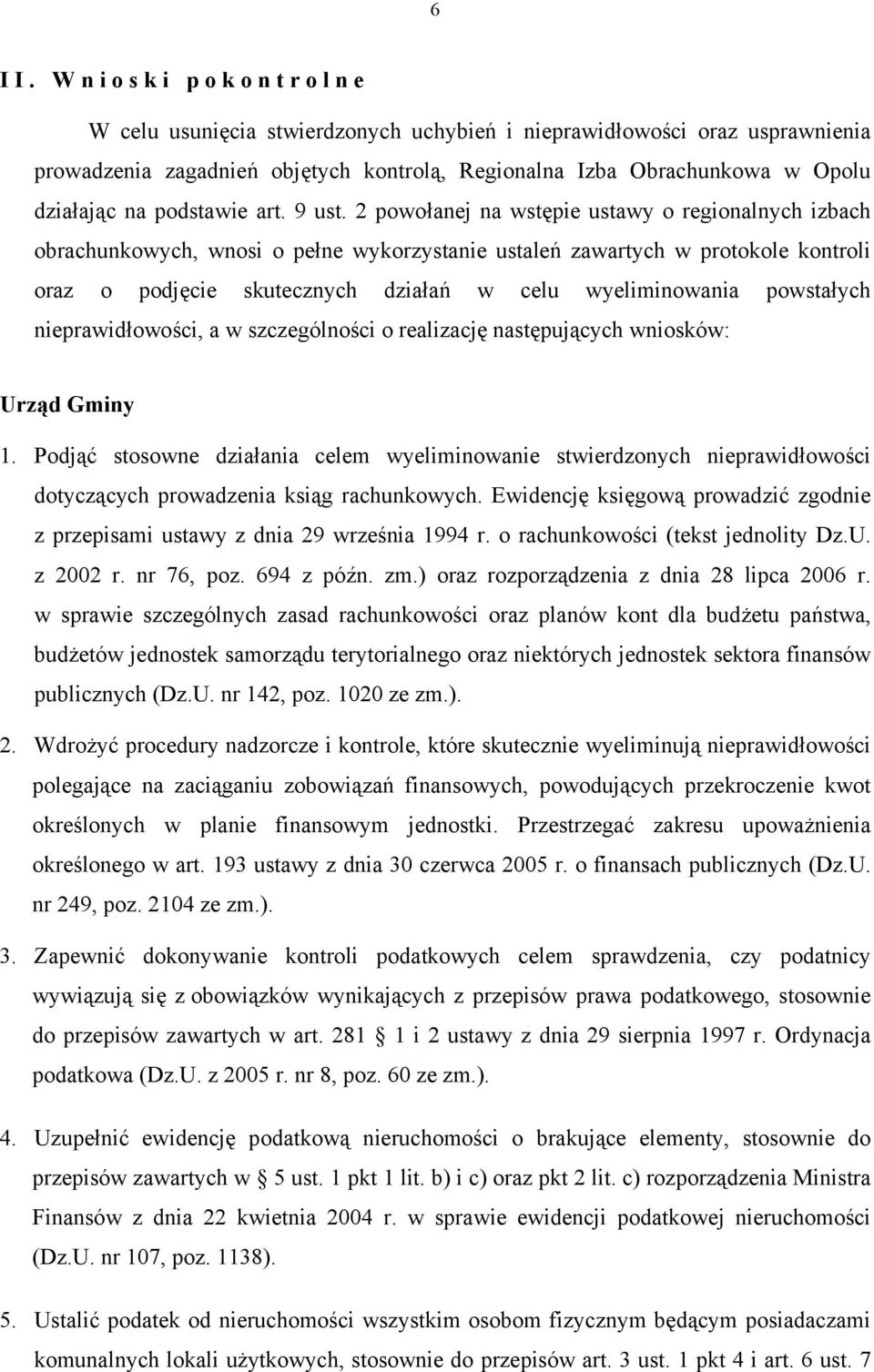 2 powołanej na wstępie ustawy o regionalnych izbach obrachunkowych, wnosi o pełne wykorzystanie ustaleń zawartych w protokole kontroli oraz o podjęcie skutecznych działań w celu wyeliminowania