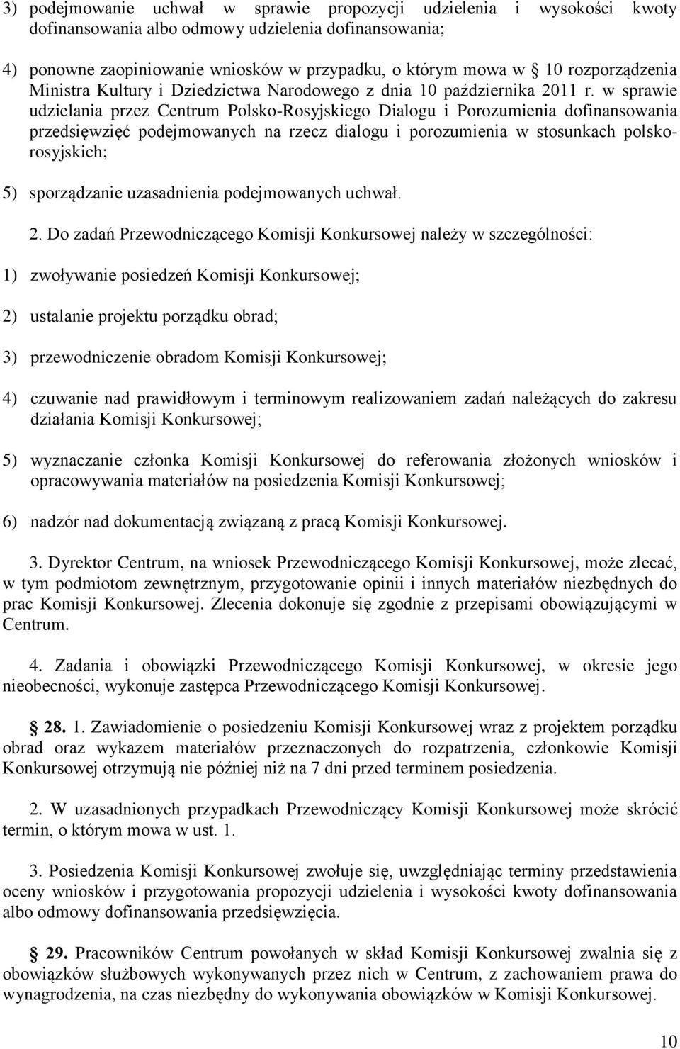 w sprawie udzielania przez Centrum Polsko-Rosyjskiego Dialogu i Porozumienia dofinansowania przedsięwzięć podejmowanych na rzecz dialogu i porozumienia w stosunkach polskorosyjskich; 5) sporządzanie
