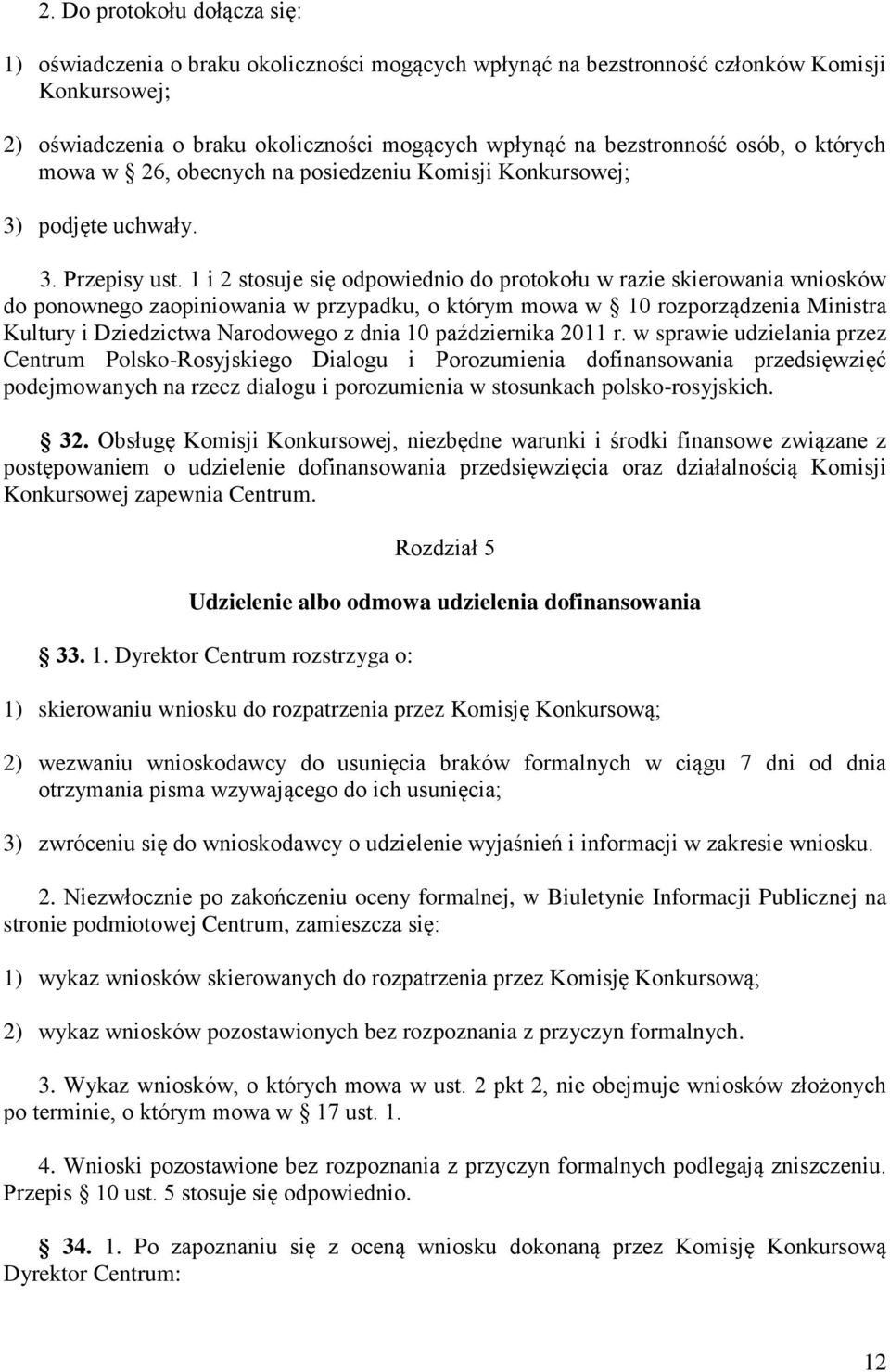 1 i 2 stosuje się odpowiednio do protokołu w razie skierowania wniosków do ponownego zaopiniowania w przypadku, o którym mowa w 10 rozporządzenia Ministra Kultury i Dziedzictwa Narodowego z dnia 10