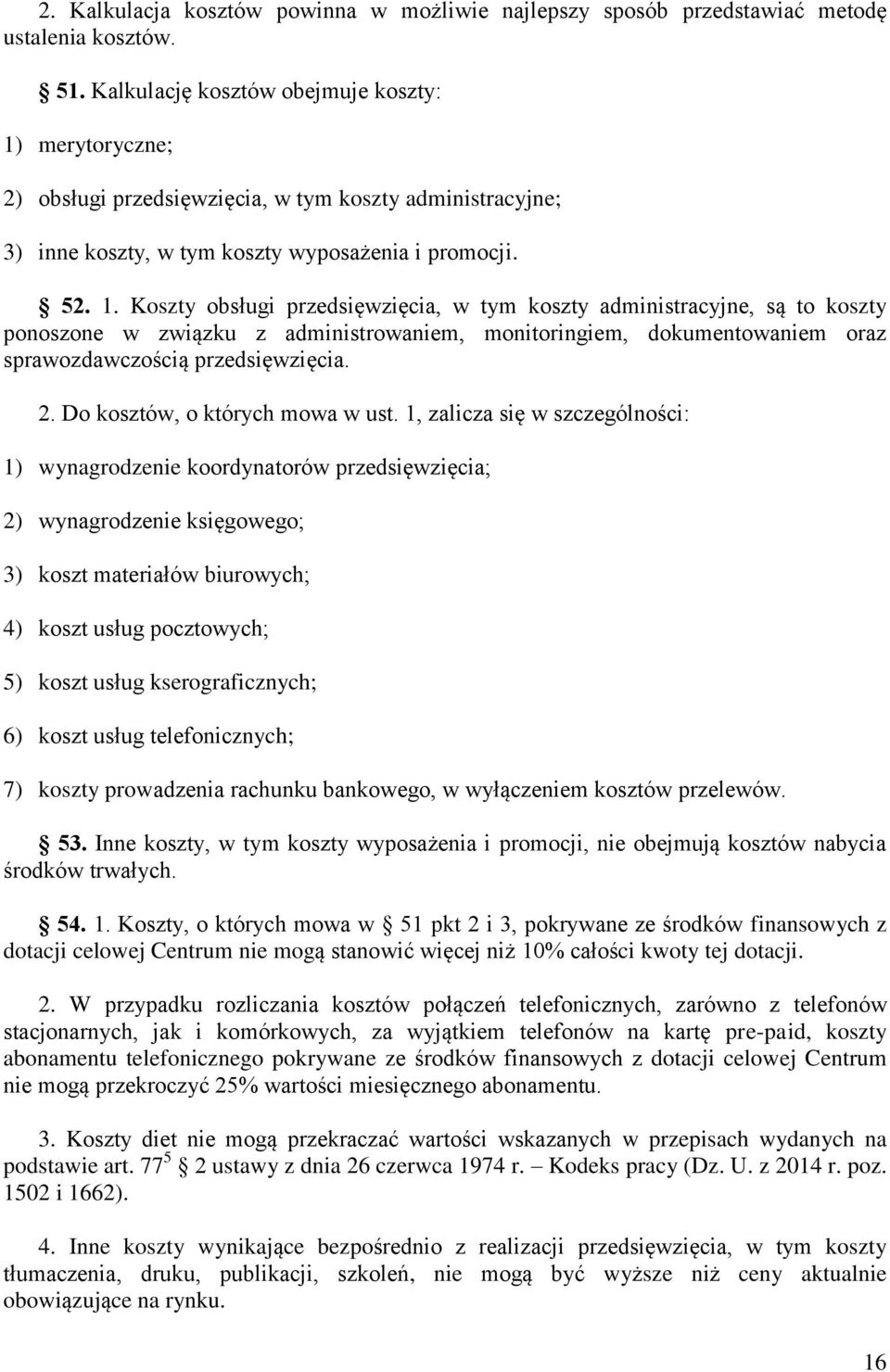 merytoryczne; 2) obsługi przedsięwzięcia, w tym koszty administracyjne; 3) inne koszty, w tym koszty wyposażenia i promocji. 52. 1.