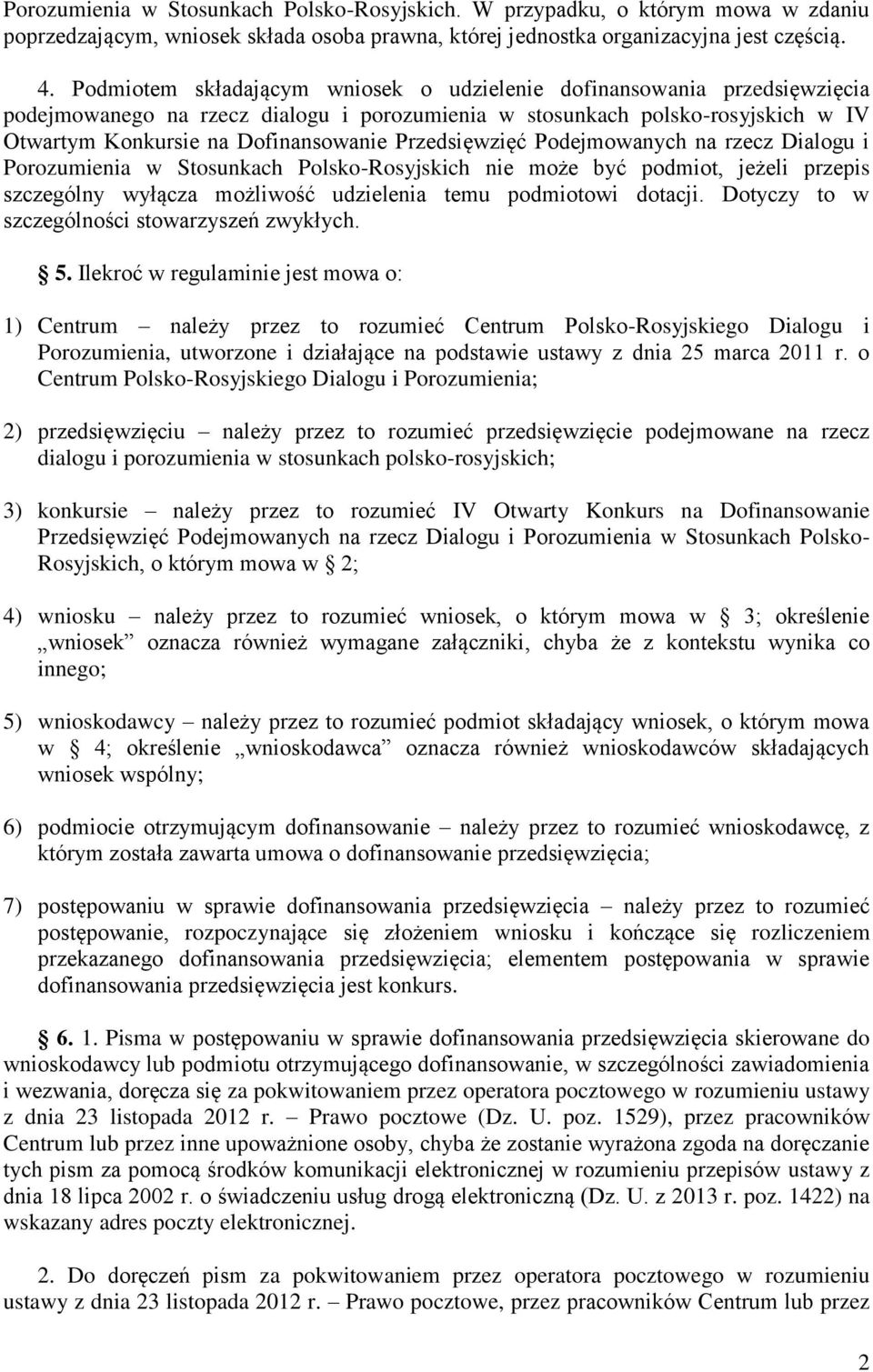 Przedsięwzięć Podejmowanych na rzecz Dialogu i Porozumienia w Stosunkach Polsko-Rosyjskich nie może być podmiot, jeżeli przepis szczególny wyłącza możliwość udzielenia temu podmiotowi dotacji.