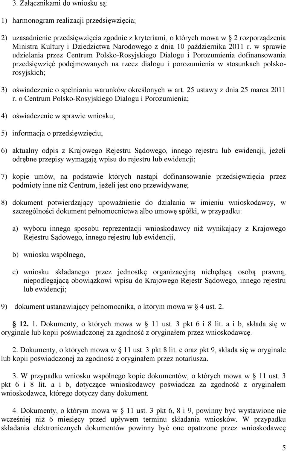 w sprawie udzielania przez Centrum Polsko-Rosyjskiego Dialogu i Porozumienia dofinansowania przedsięwzięć podejmowanych na rzecz dialogu i porozumienia w stosunkach polskorosyjskich; 3) oświadczenie