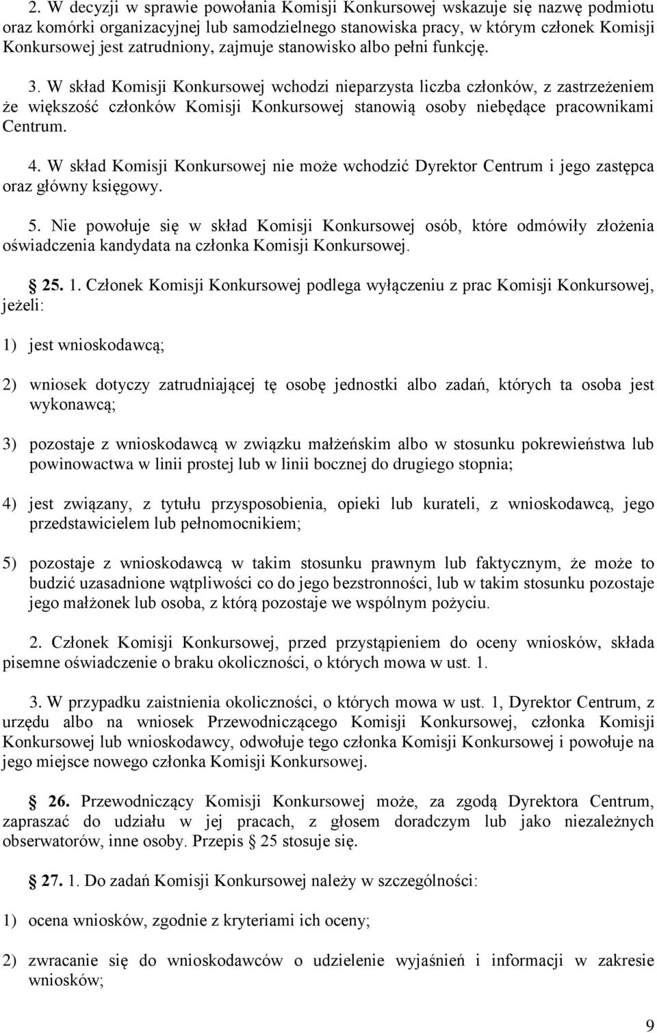 W skład Komisji Konkursowej wchodzi nieparzysta liczba członków, z zastrzeżeniem że większość członków Komisji Konkursowej stanowią osoby niebędące pracownikami Centrum. 4.