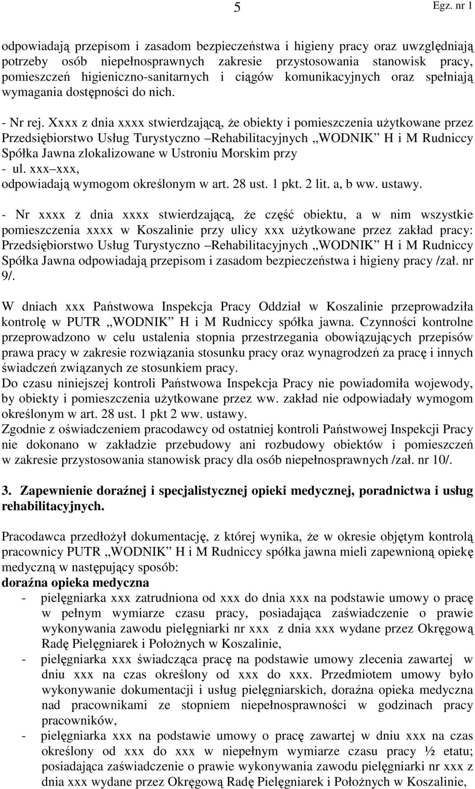 Xxxx z dnia xxxx stwierdzającą, że obiekty i pomieszczenia użytkowane przez Przedsiębiorstwo Usług Turystyczno Rehabilitacyjnych WODNIK H i M Rudniccy Spółka Jawna zlokalizowane w Ustroniu Morskim