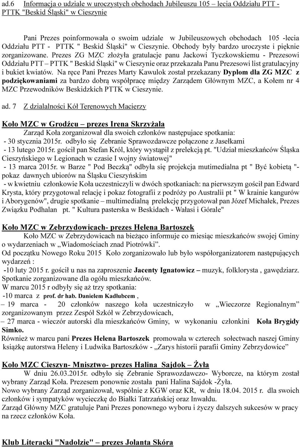 Prezes ZG MZC złożyła gratulacje panu Jackowi Tyczkowskiemu - Prezesowi Oddziału PTT PTTK " Beskid Śląski" w Cieszynie oraz przekazała Panu Prezesowi list gratulacyjny i bukiet kwiatów.