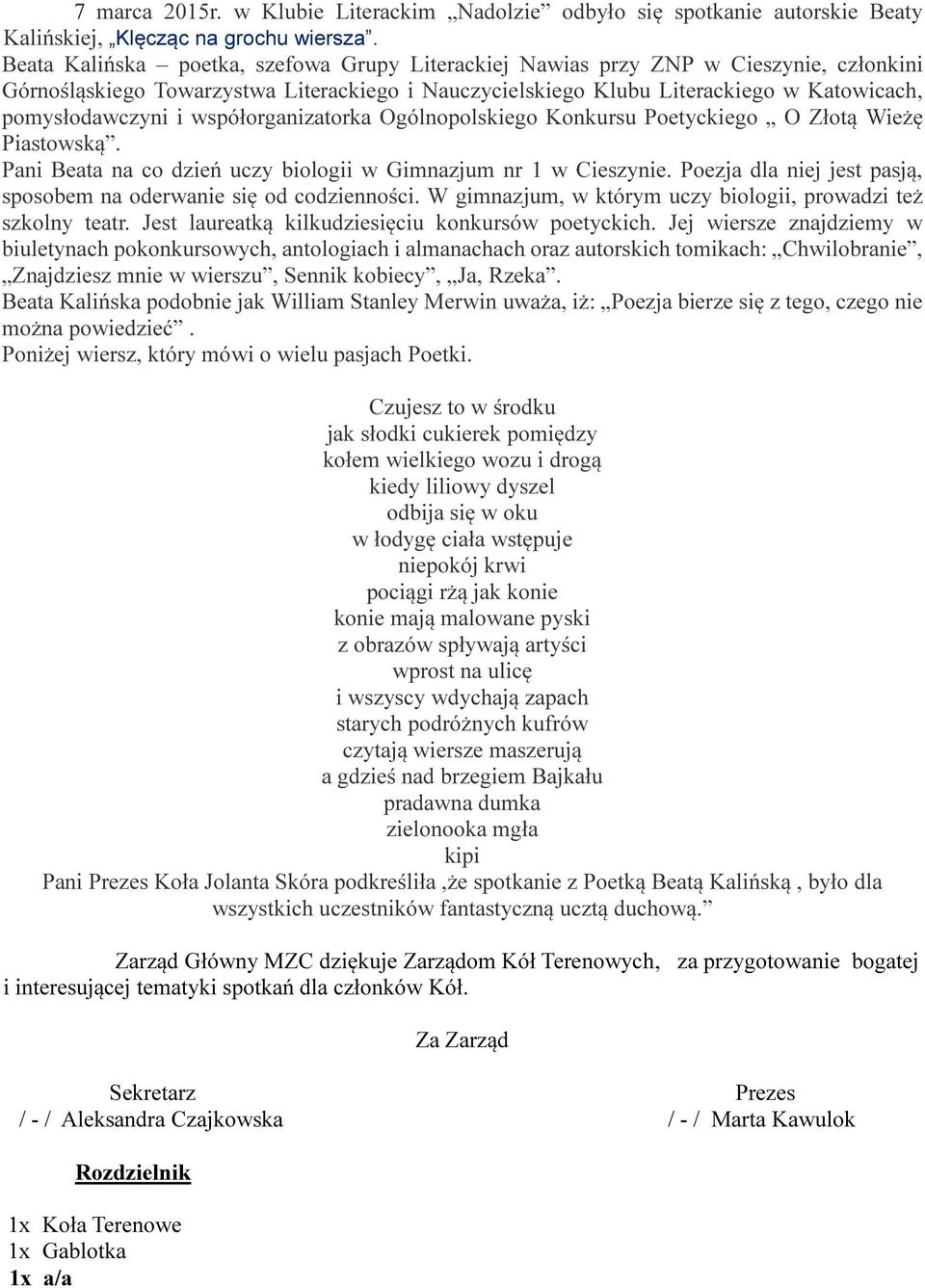 współorganizatorka Ogólnopolskiego Konkursu Poetyckiego O Złotą Wieżę Piastowską. Pani Beata na co dzień uczy biologii w Gimnazjum nr 1 w Cieszynie.