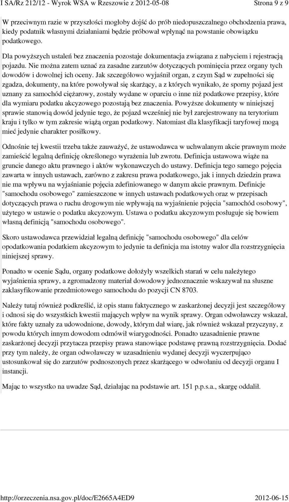 Nie można zatem uznać za zasadne zarzutów dotyczących pominięcia przez organy tych dowodów i dowolnej ich oceny.