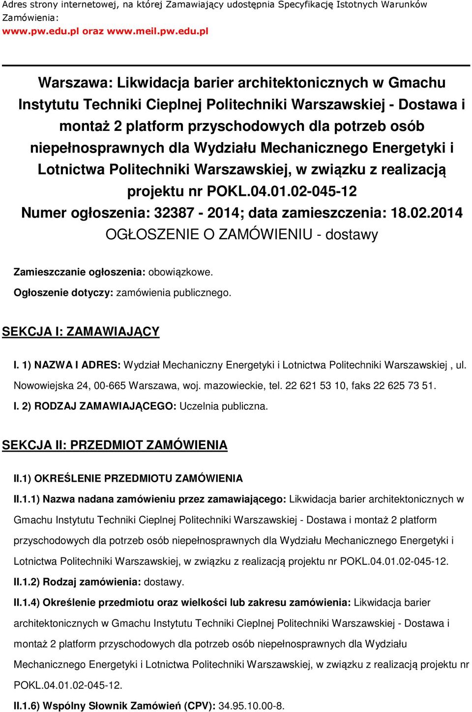 pl Warszawa: Likwidacja barier architektonicznych w Gmachu Instytutu Techniki Cieplnej Politechniki Warszawskiej - Dostawa i montaż 2 platform przyschodowych dla potrzeb osób niepełnosprawnych dla